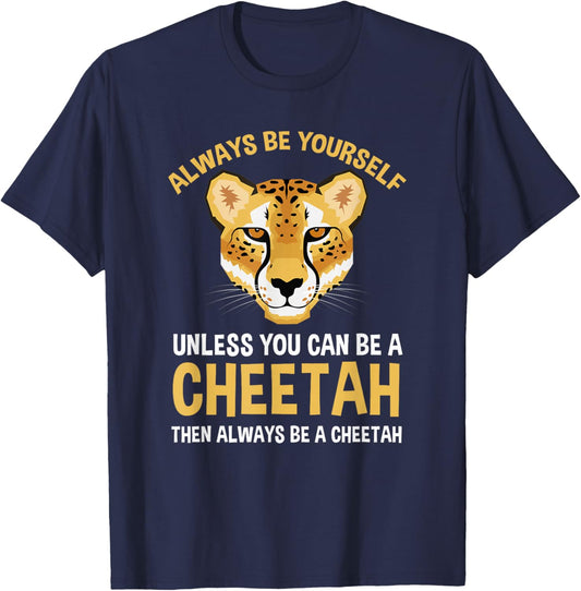 Always Be Yourself Unless You Can Be A Cheetah T-Shirt - T-Shirt | Navy