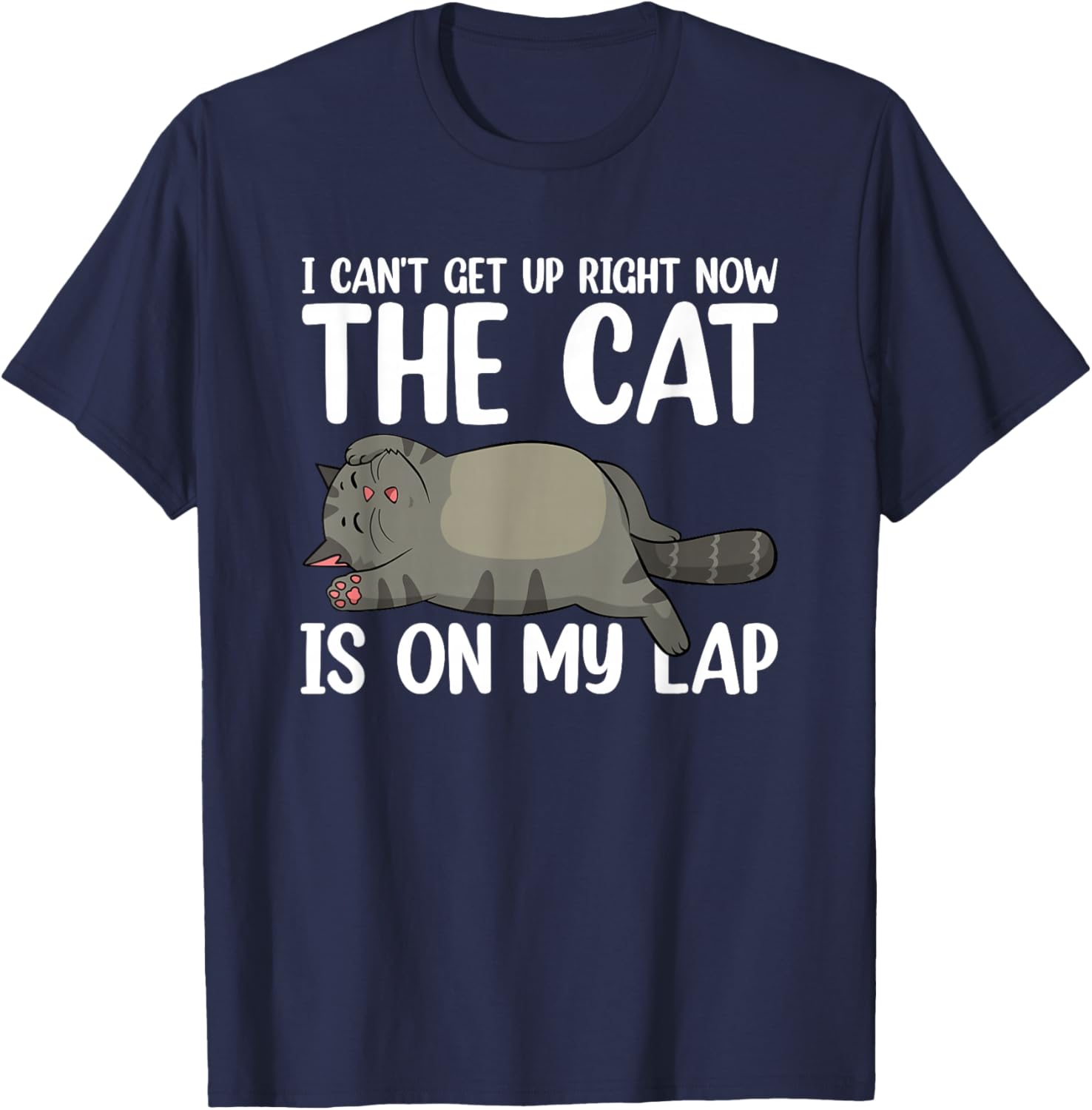 I Can’t Get Up Right Now The Cat Is On My Lap Cat T-Shirt - T-Shirt | Navy