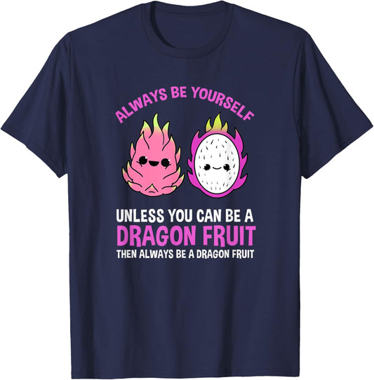 Always Be Yourself Unless You Can Be A Dragon Fruit T-Shirt - T-Shirt | Navy