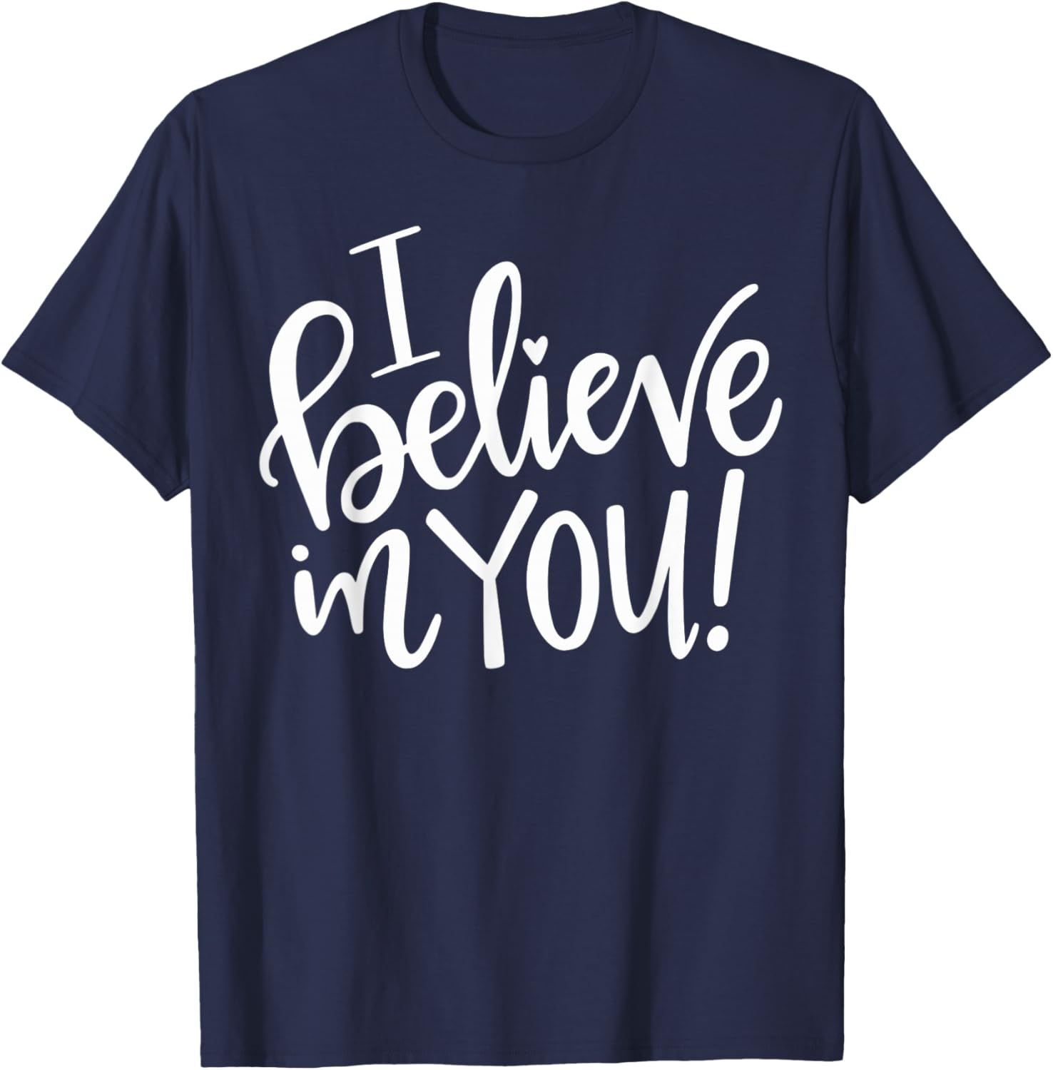 I Believe In You - Teacher Testing Day Gift T-Shirt - T-Shirt | Navy