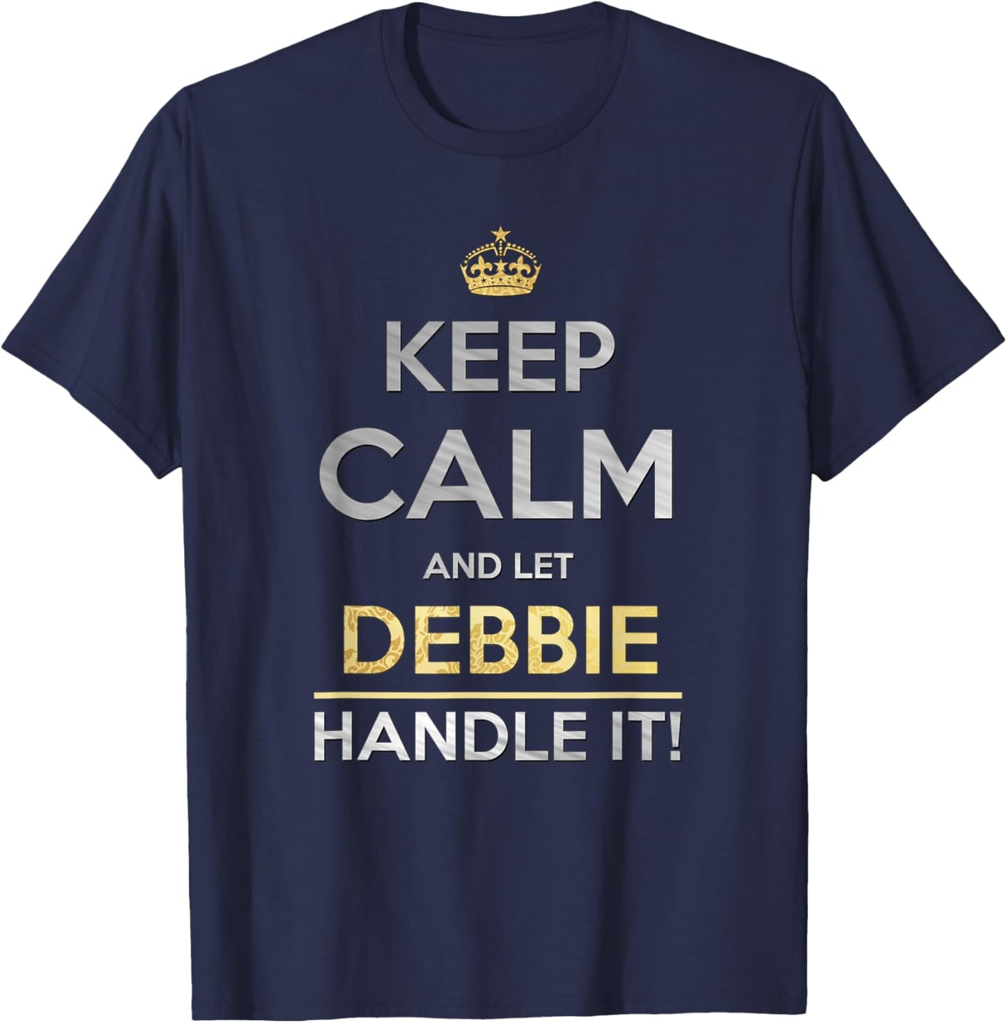 Keep Calm And Let Debbie Handle It T-Shirt - T-Shirt | Navy