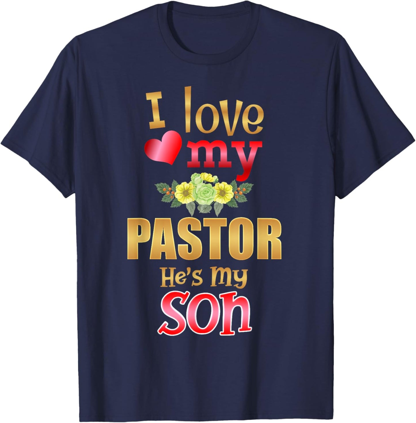 Floral I Love My Pastor He's My Son Preacher Mother Father T-Shirt - T-Shirt | Navy