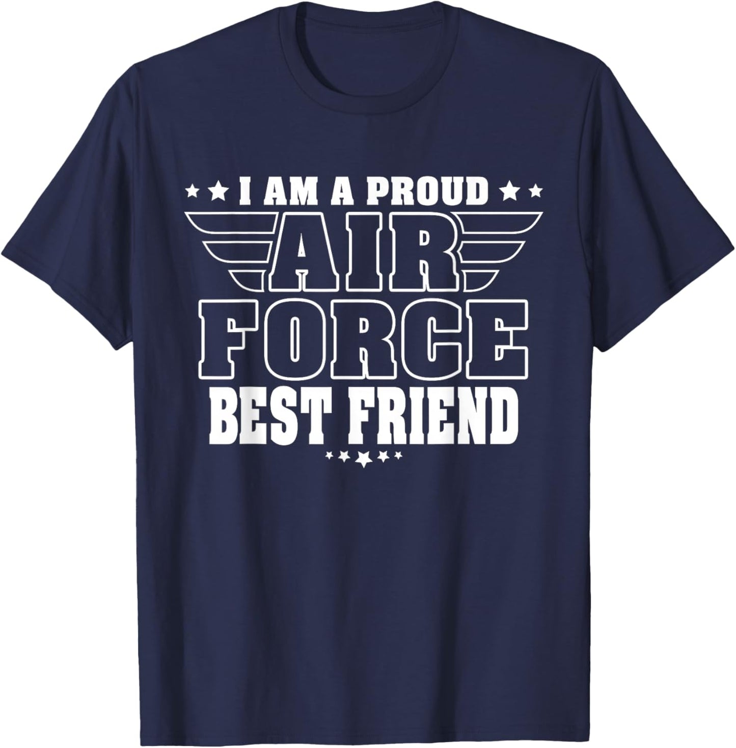 I Am A Proud Air Force Friend Patriotic Pride Military Buddy T-Shirt - T-Shirt | Navy