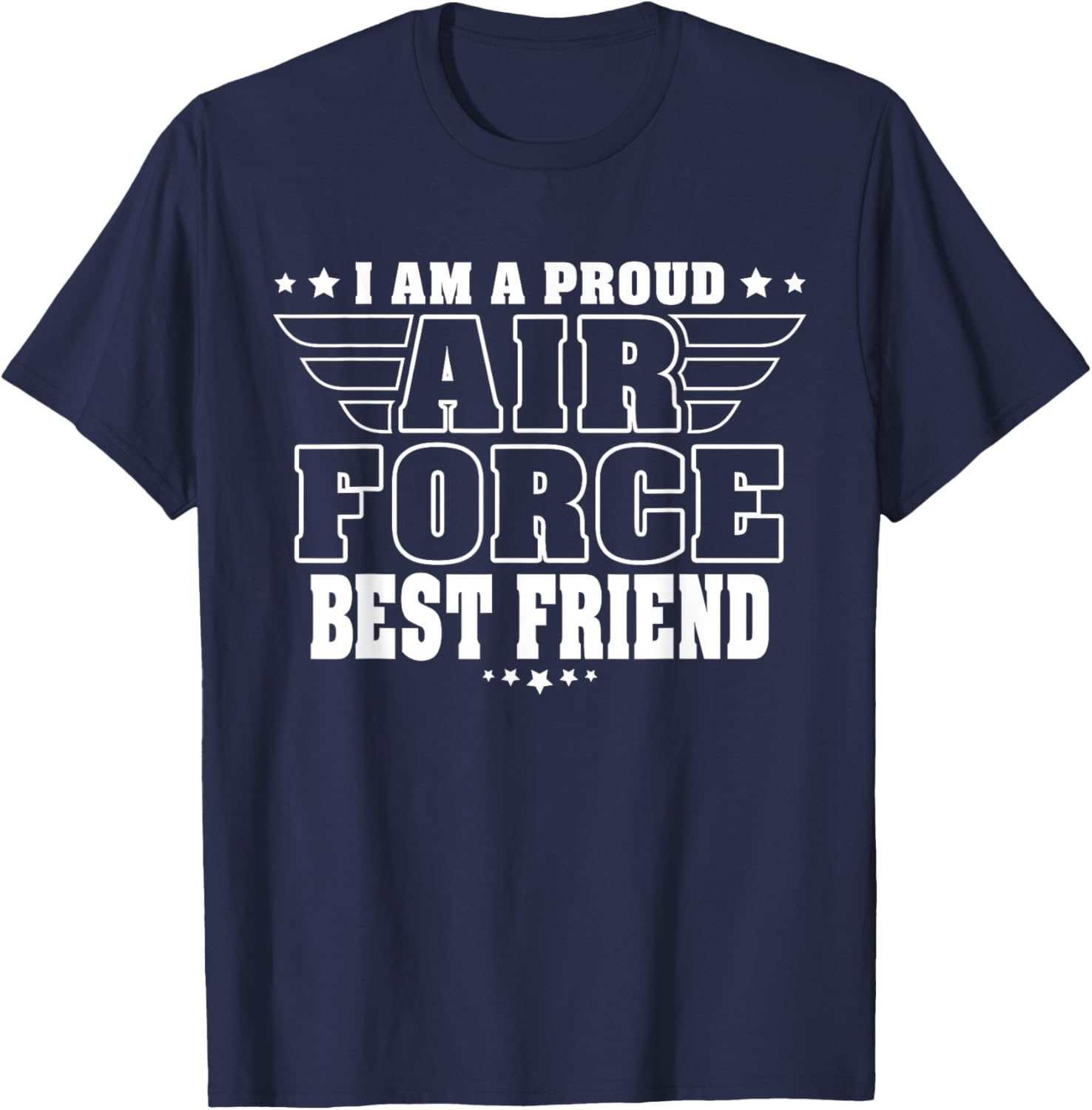 I Am A Proud Air Force Friend Patriotic Pride Military Buddy T-Shirt - T-Shirt | Navy