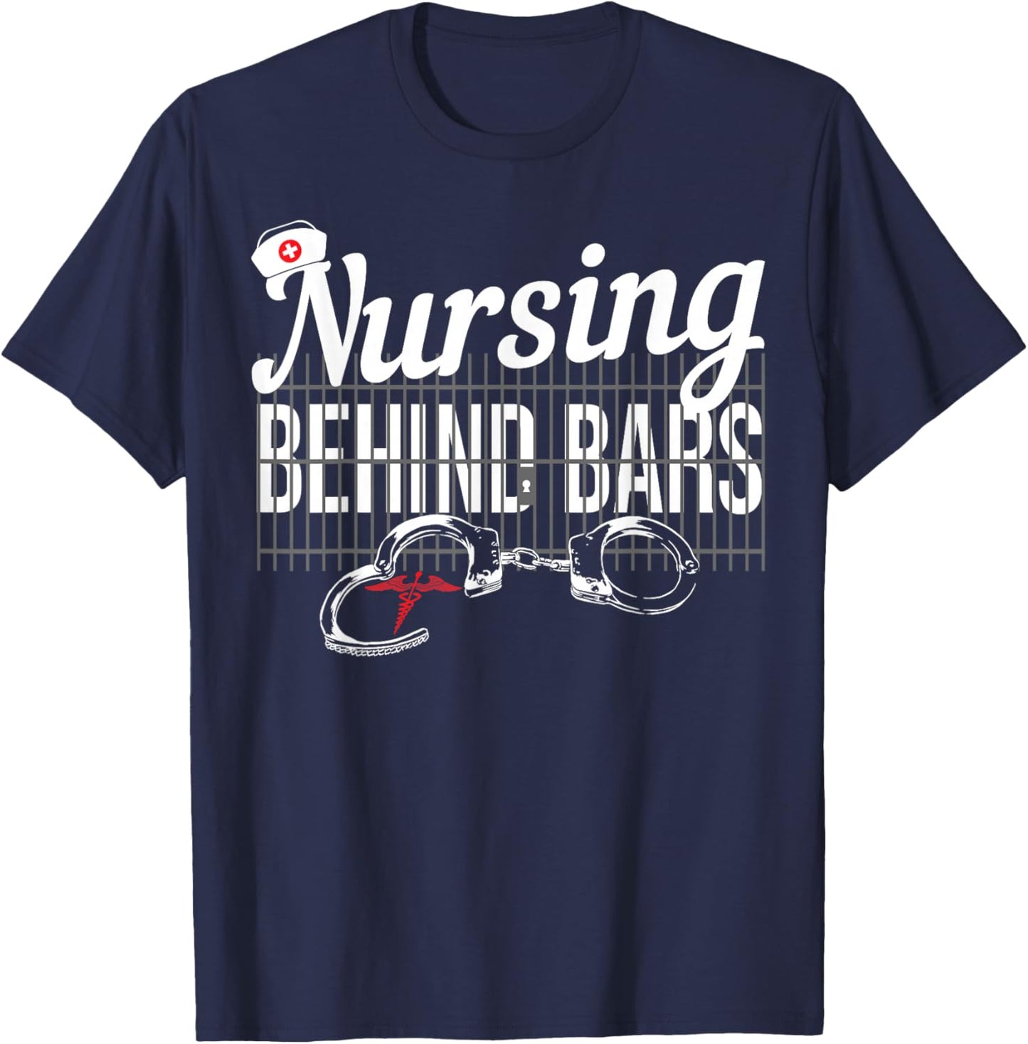 Nursing Behind Bars Correctional Jail Men Women T-Shirt - T-Shirt | Navy