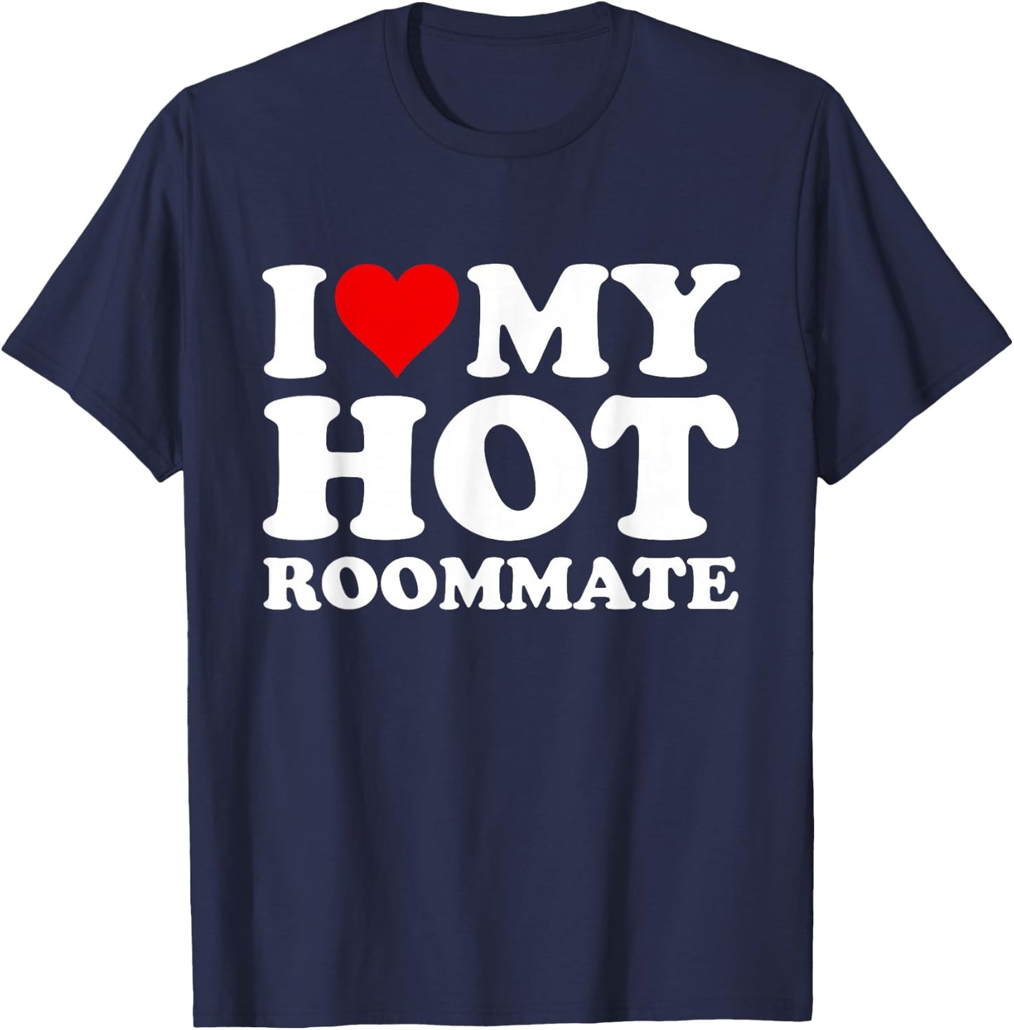 I Love My Hot Roommate T-Shirt - T-Shirt | Navy
