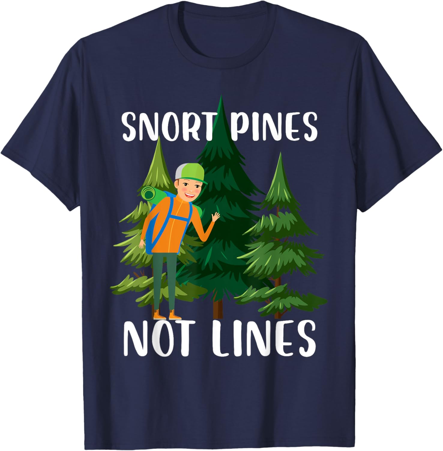 snort pines not lines Design for a camper or joke fan T-Shirt - T-Shirt | Navy