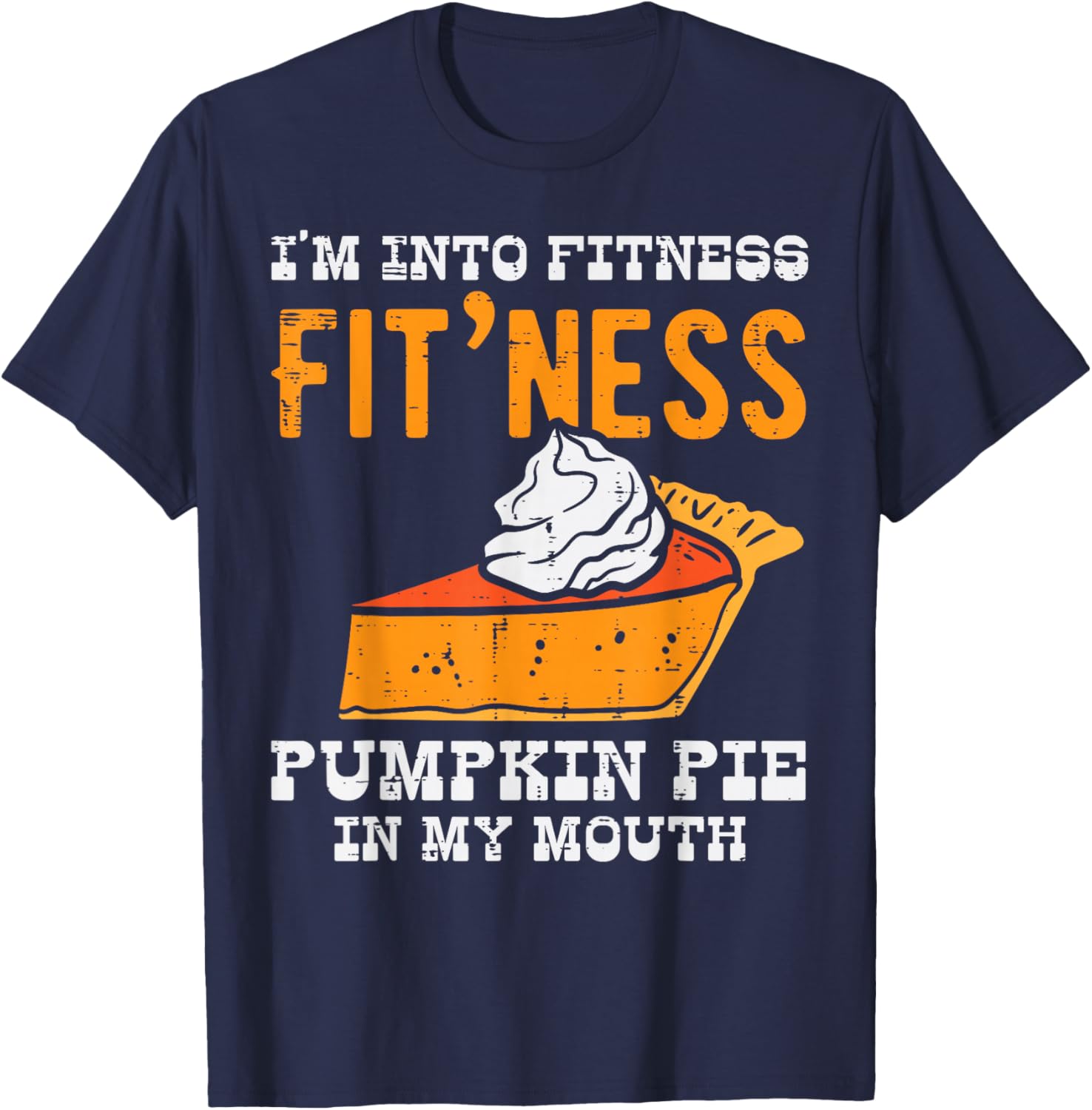 I'm in Fitness Pumpkin Cake in My Mouth Funny T-Shirt - T-Shirt | Navy