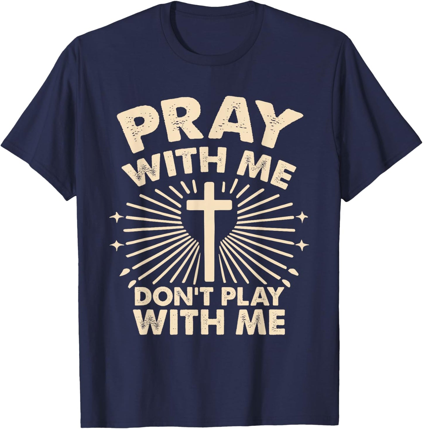 Pray With Me - Don't Play With Me T-Shirt - T-Shirt | Navy
