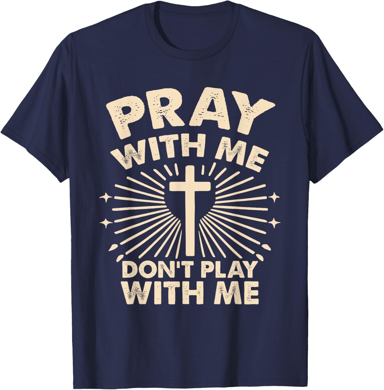 Pray With Me - Don't Play With Me T-Shirt - T-Shirt | Navy