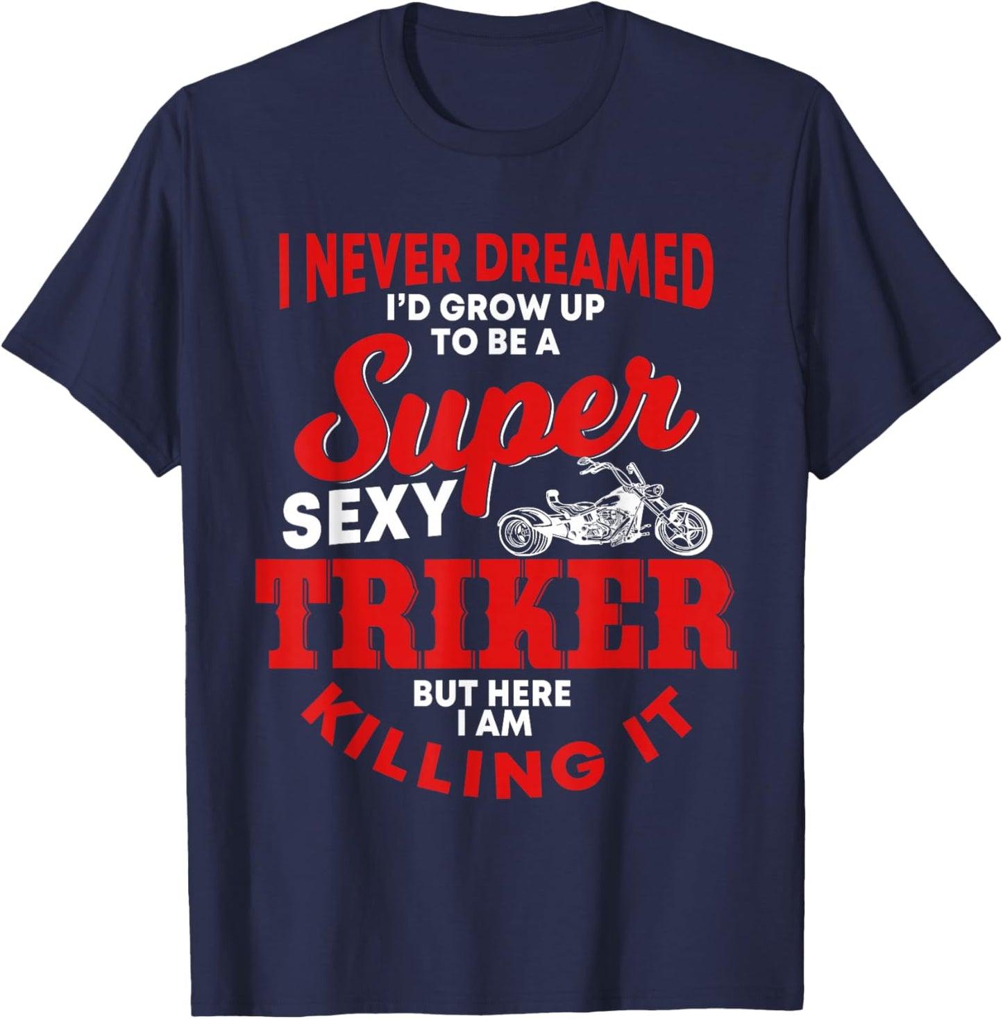 Funny Triker Saying Trike Motorcycle Lover Design T-Shirt - T-Shirt | Navy