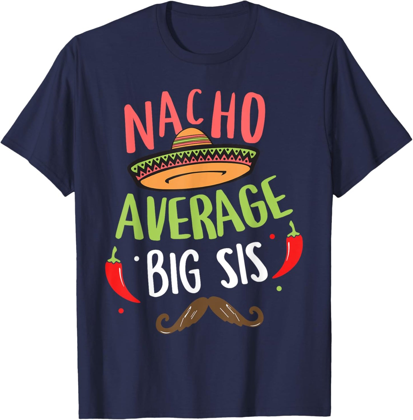 Nacho Average Big Sis Mexican Mustache Cinco de Mayo T-Shirt - T-Shirt | Navy