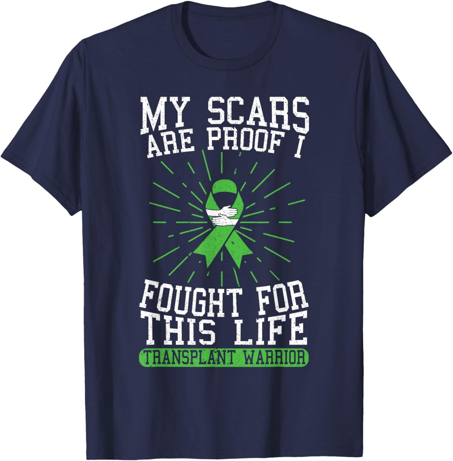 My Scars are Proof I Fought for This Life Transplant Warrior T-Shirt - T-Shirt | Navy