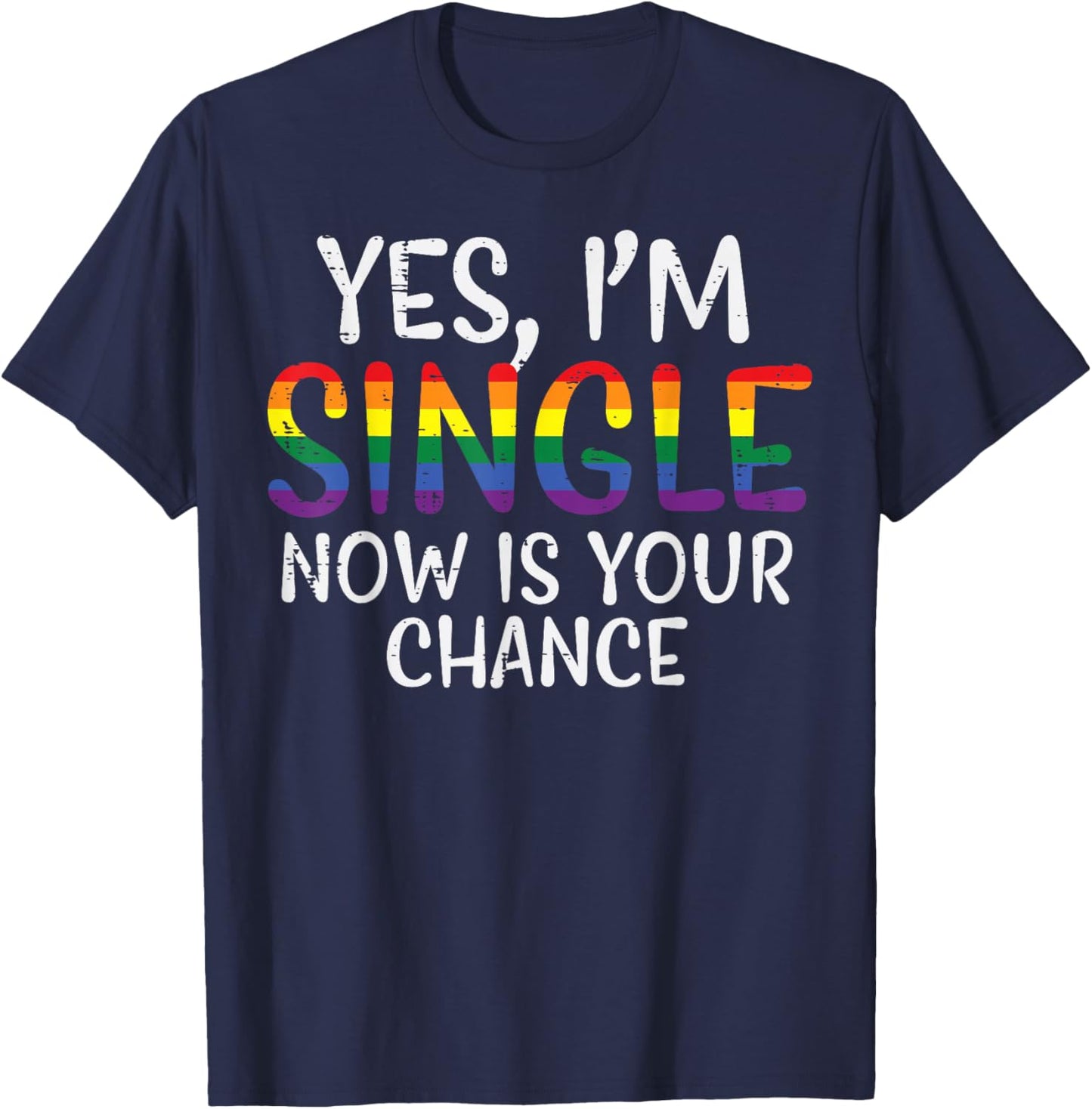 I'm single Now is your chance Pride Month T-Shirt - T-Shirt | Navy