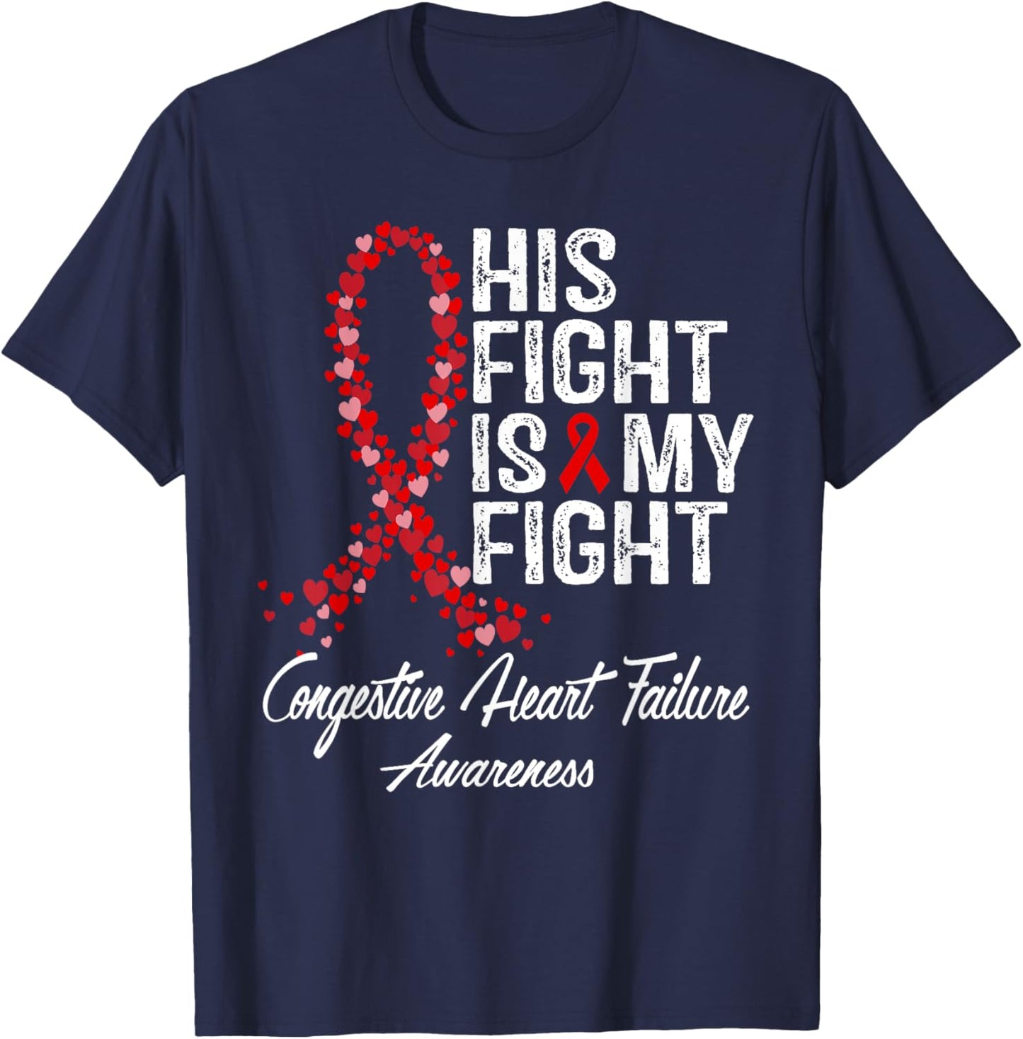 His Fight Is My Fight Congestive Heart Failure Awareness T-Shirt - T-Shirt | Navy