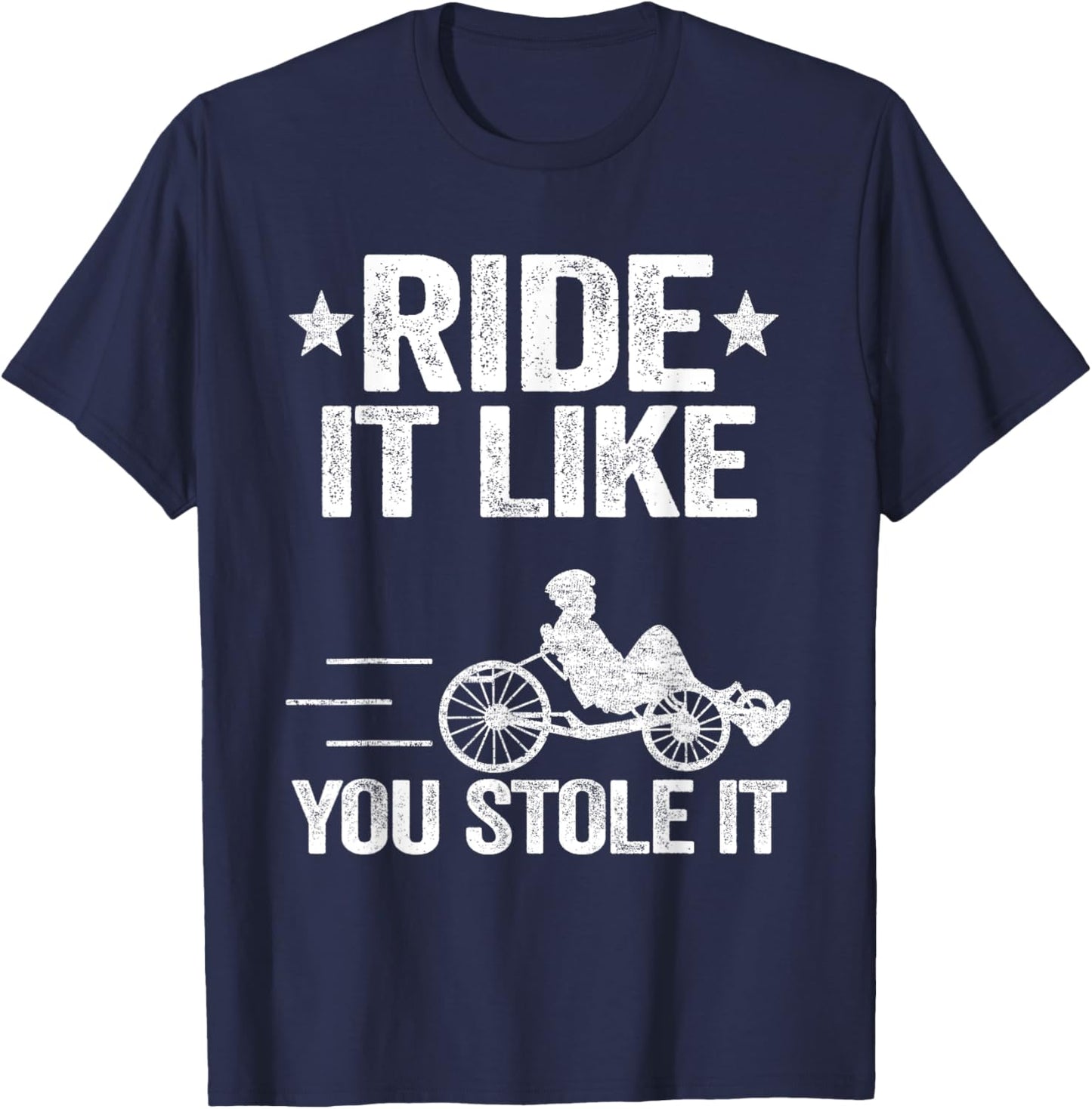 Ride It Like You Stole It Trike Bike Recumbent Bicycle T-Shirt - T-Shirt | Navy