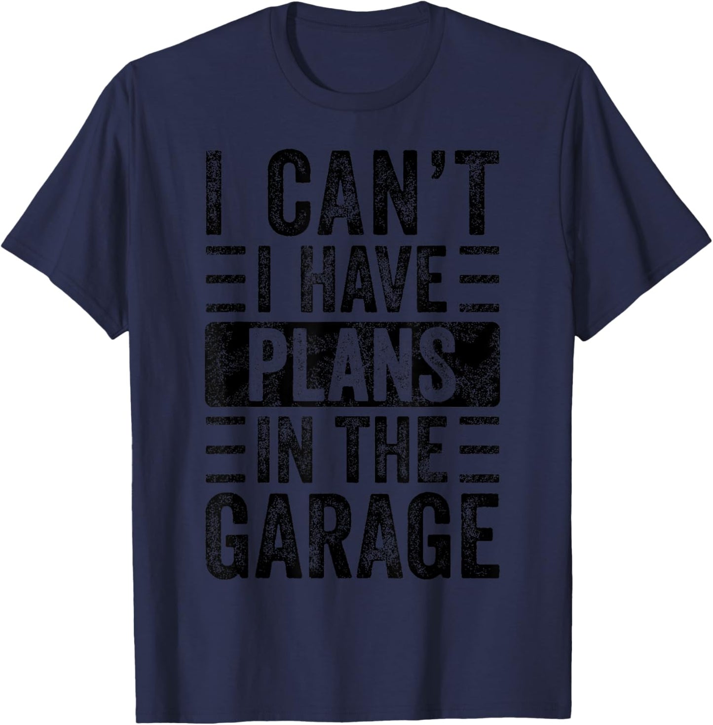 I Can't I Have Plans In The Garage, Funny Car Mechanic Quote T-Shirt - T-Shirt | Navy