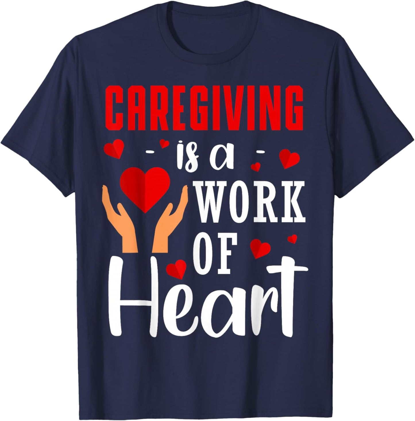 Caregiving Is A Work Of Heart Caregivers Caregiving T-Shirt - T-Shirt | Navy