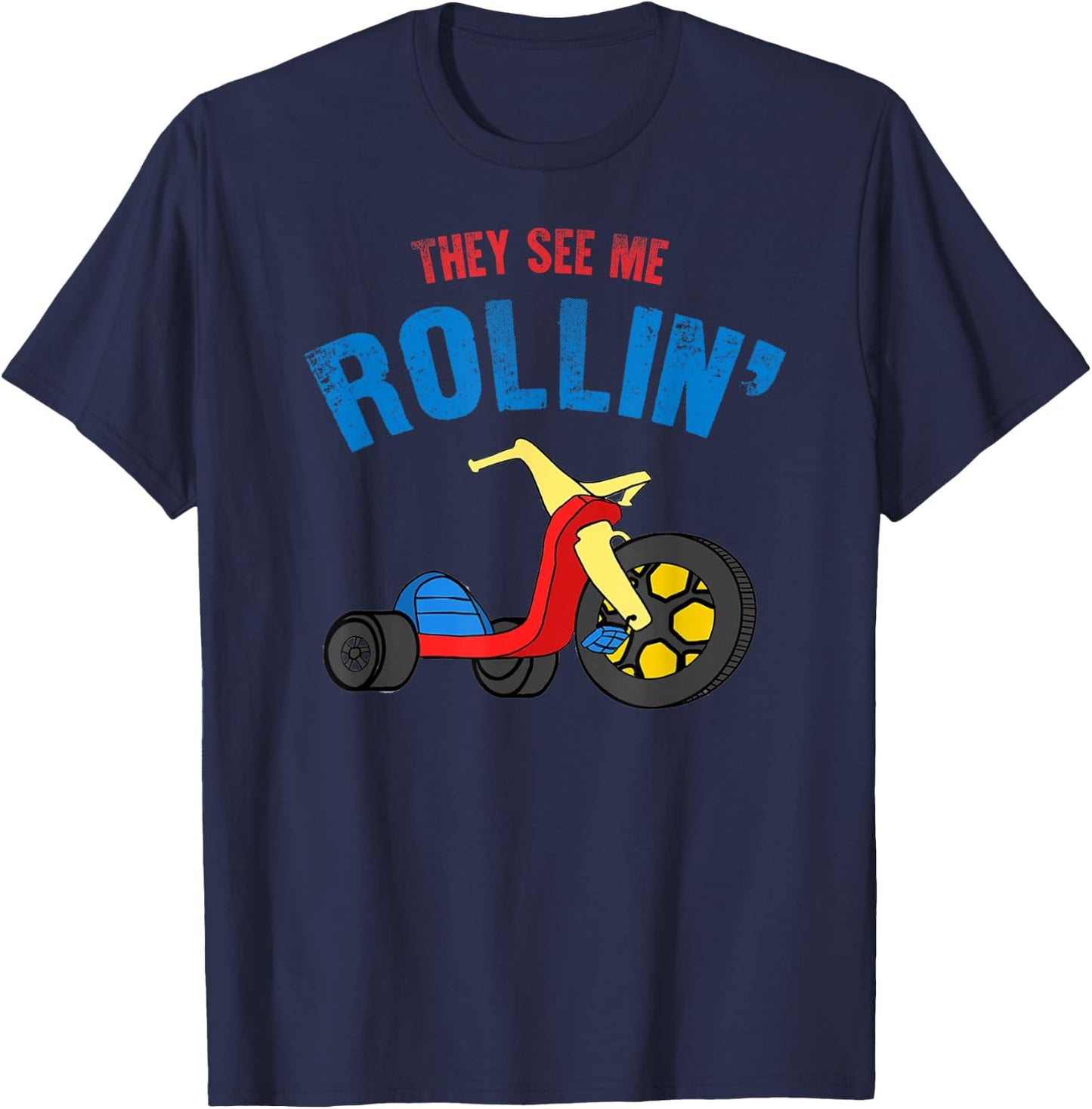 They see me Rollin' Rolling Funny T-Shirt - T-Shirt | Navy