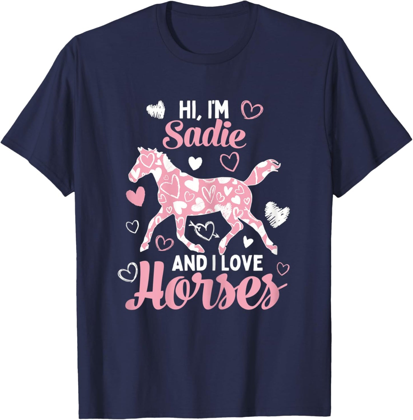 Hi I'm Sadie And I Love Horses - Cute Heart Pattern Horse T-Shirt - T-Shirt | Navy