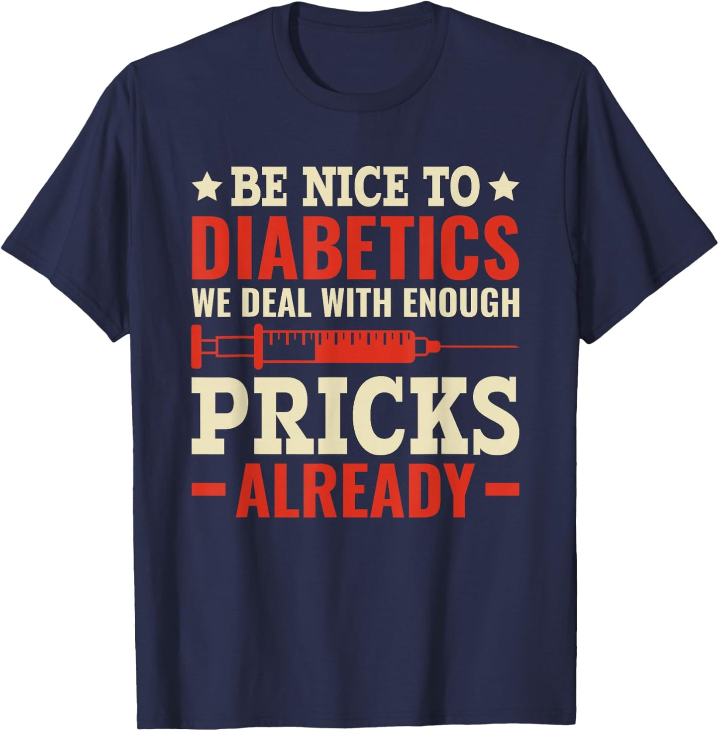 Be Nice To Diabetics - Deal with enough Pricks Diabetes T-Shirt - T-Shirt | Navy