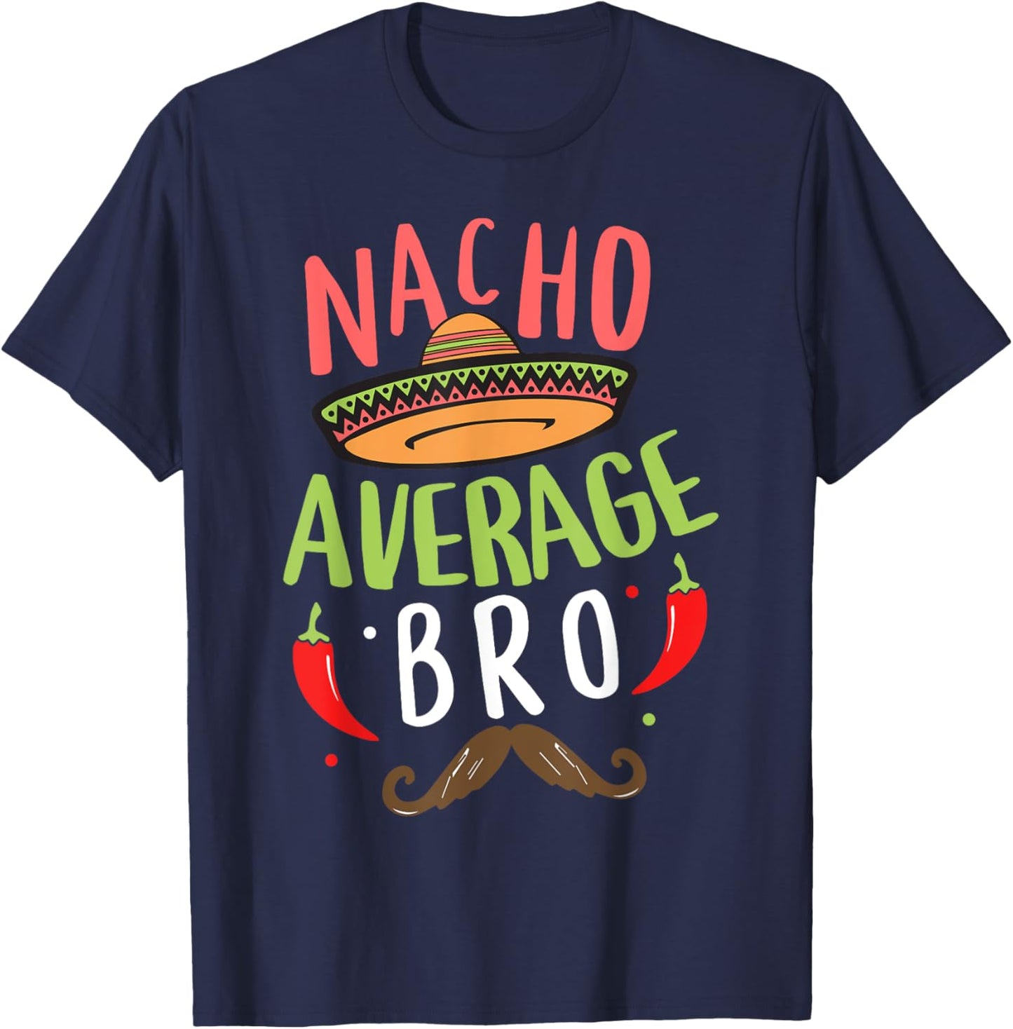 Nacho Average Bro Mexican Mustache Cinco de Mayo T-Shirt - T-Shirt | Navy