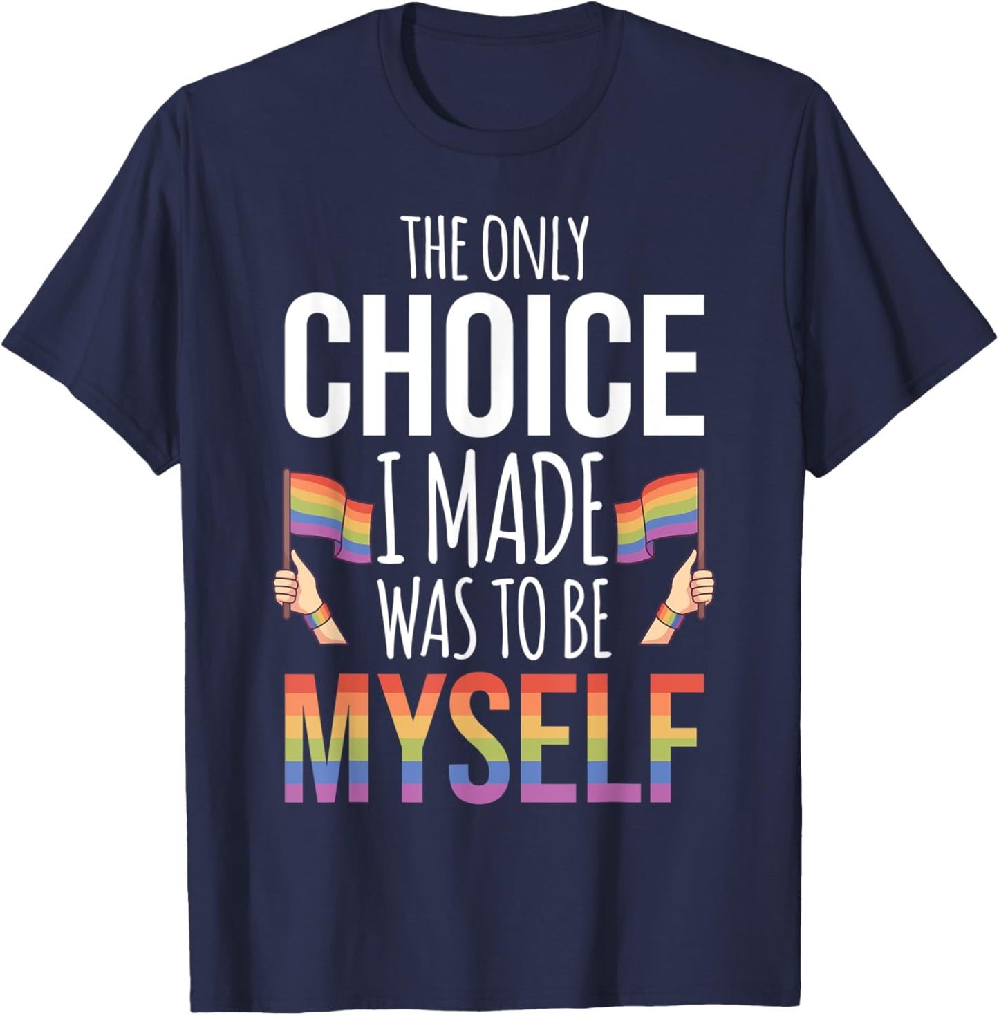 The Only Choice I Made Was To Be Myself Pride Month Gay T-Shirt - T-Shirt | Navy