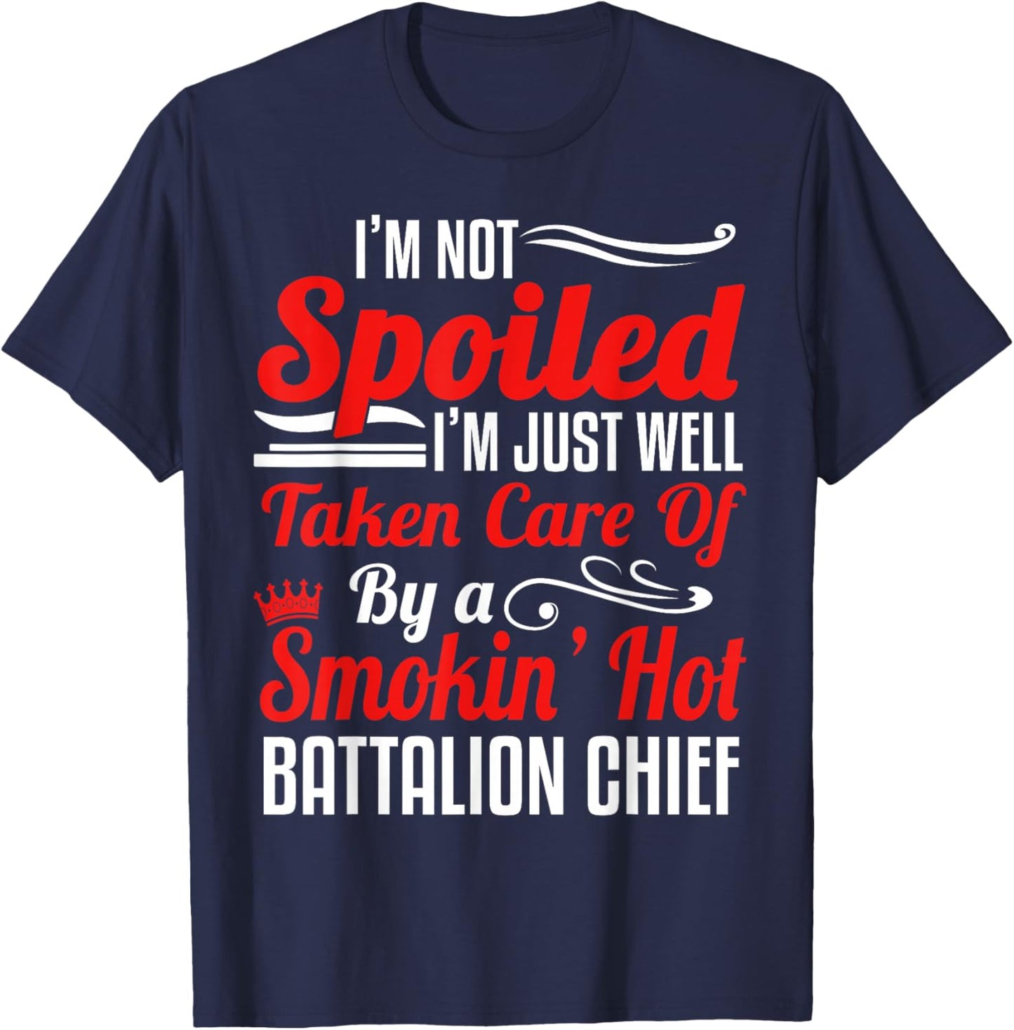 Battalion Fire Chief Wife Girlfriend - I'm Not Spoiled T-Shirt - T-Shirt | Navy