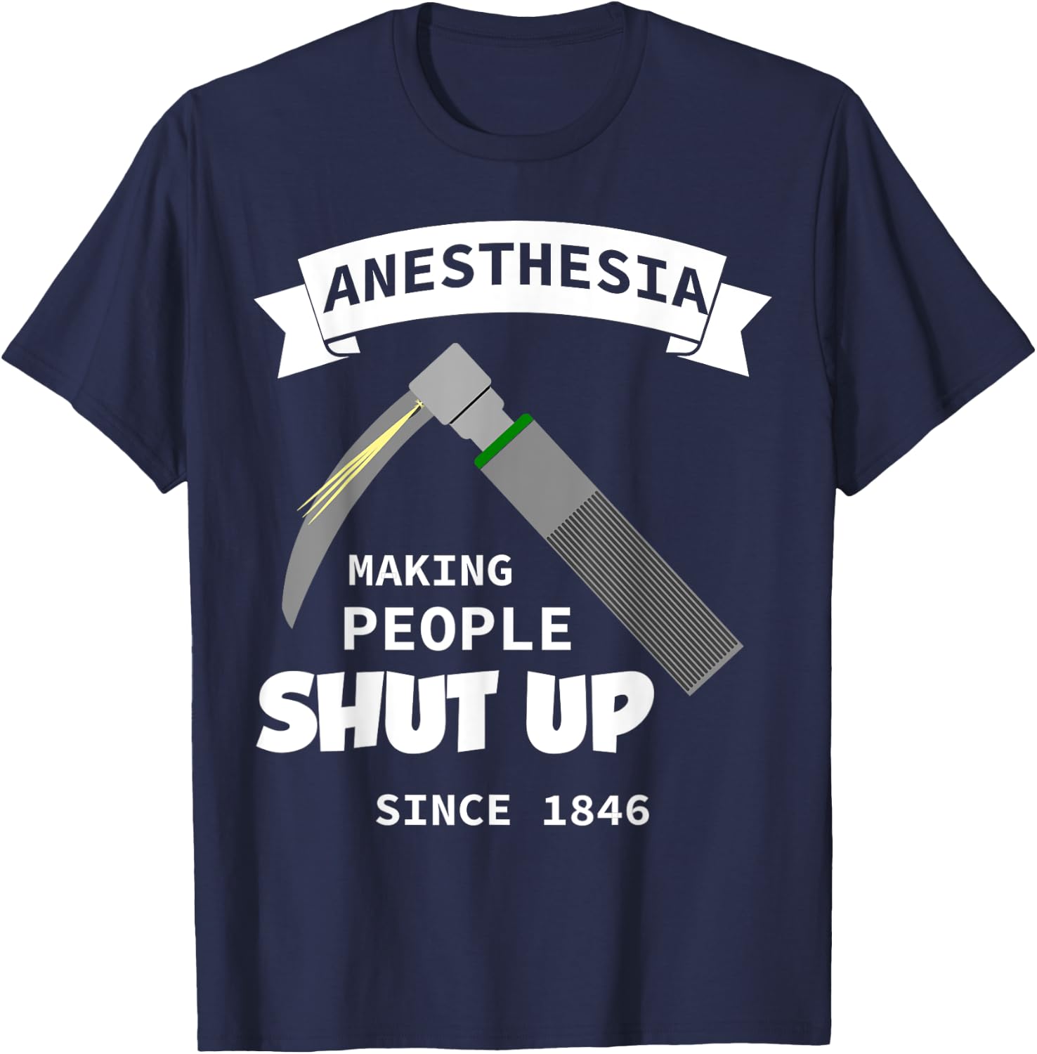 Anesthesia - making people shut up since 1846 T-Shirt - T-Shirt | Navy