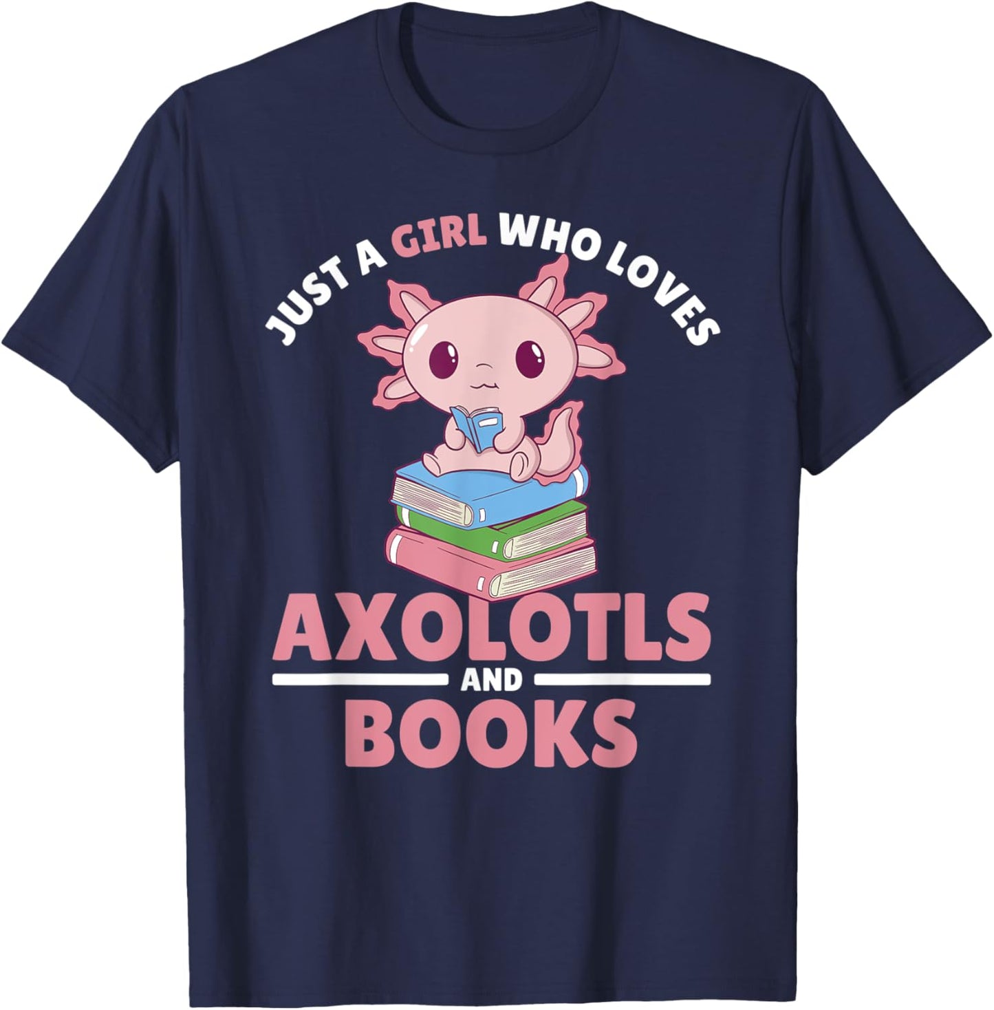Just A Girl Who Loves Axolotls And Books T-Shirt - T-Shirt | Navy