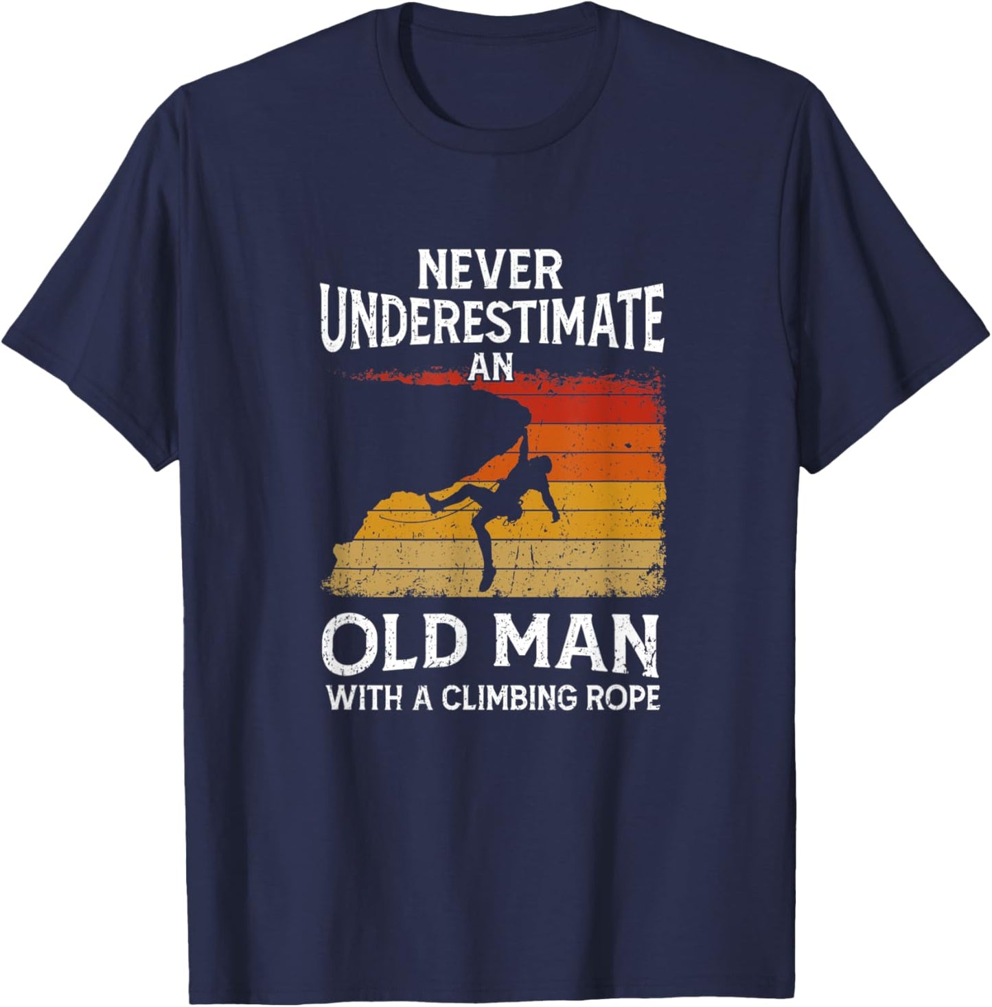 Climber Never Underestimate An Old Man With A Climbing Rope T-Shirt - T-Shirt | Navy