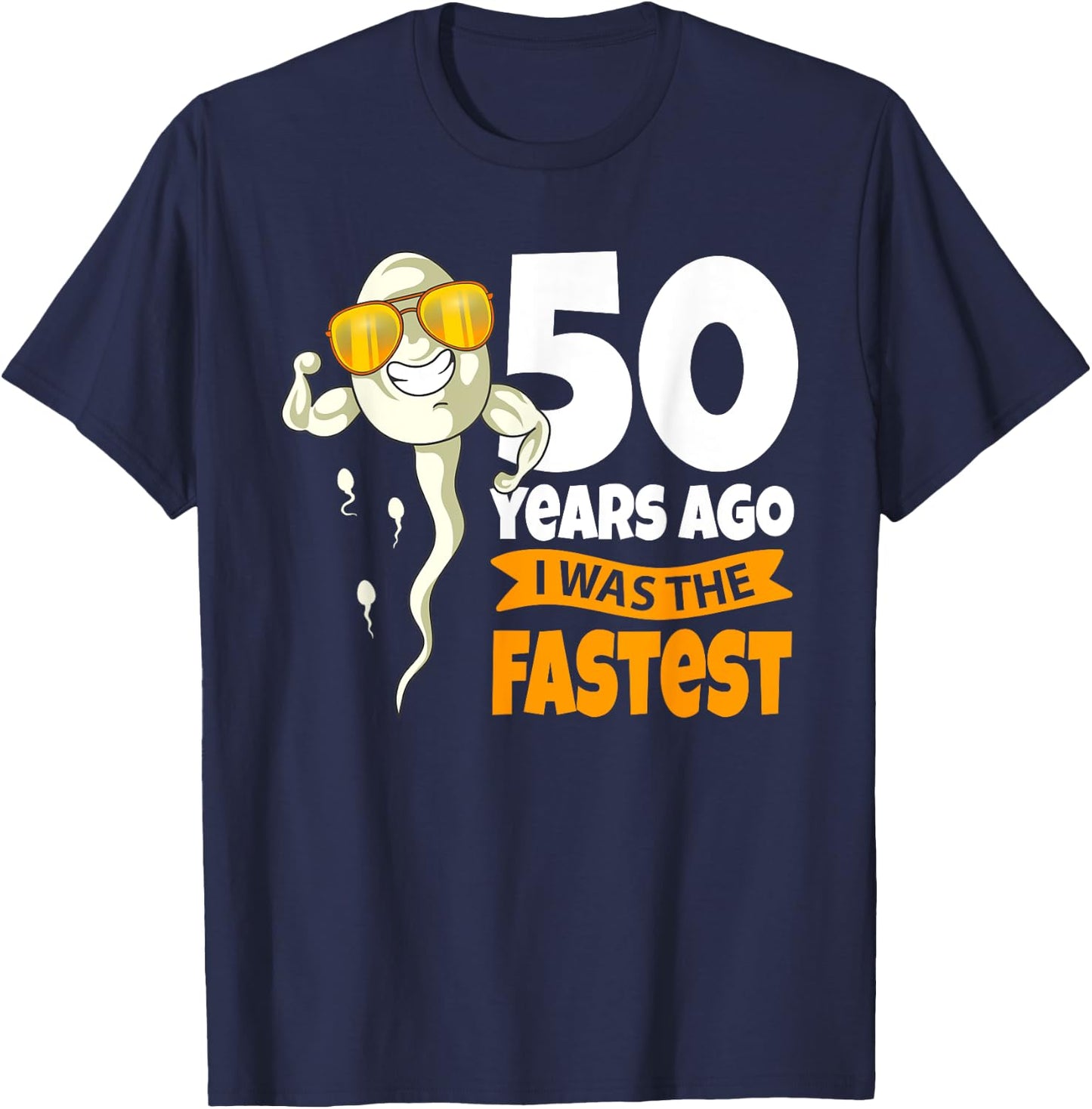 50 Years Ago i was fastest - 50th Birthday Gag sperm T-Shirt - T-Shirt | Navy