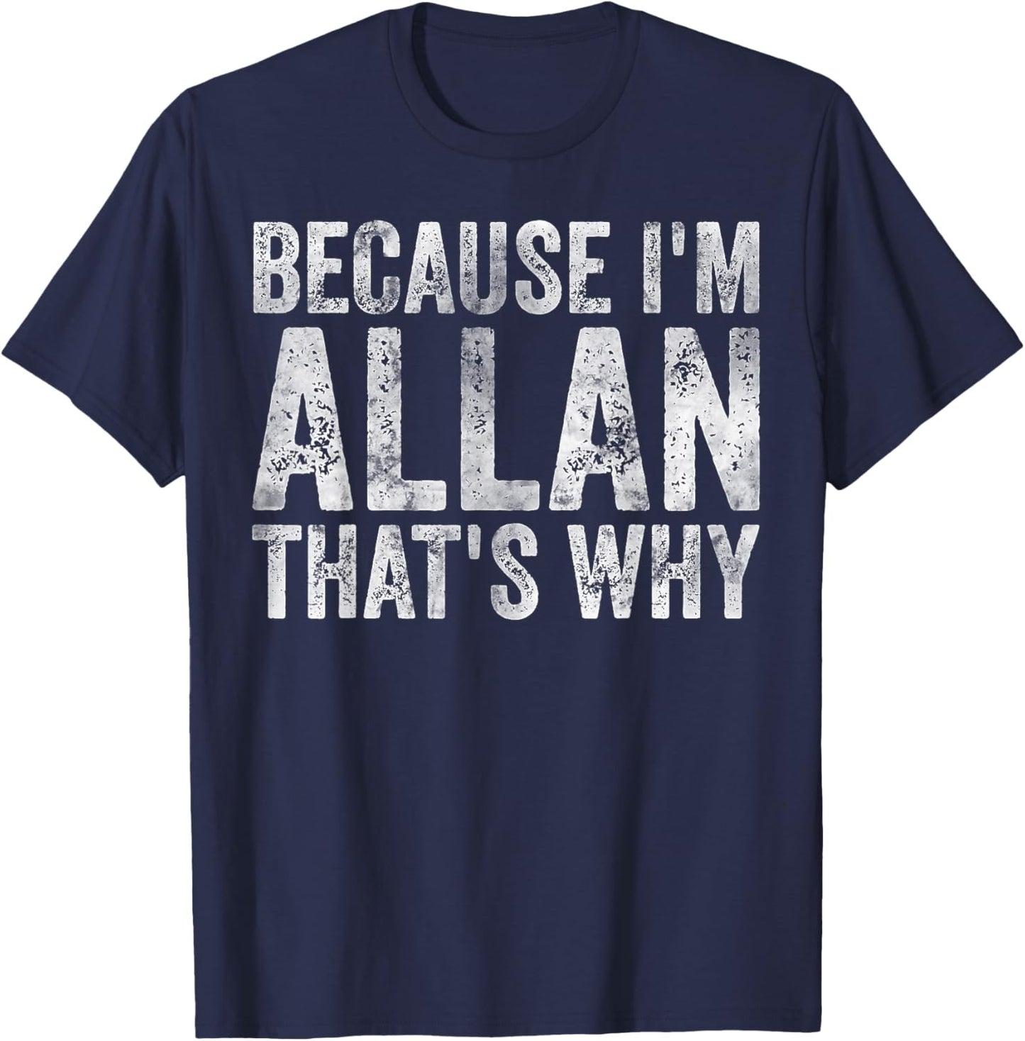 Funny Personalized Name Shirt Because I'm Allan That's Why T-Shirt - T-Shirt | Navy