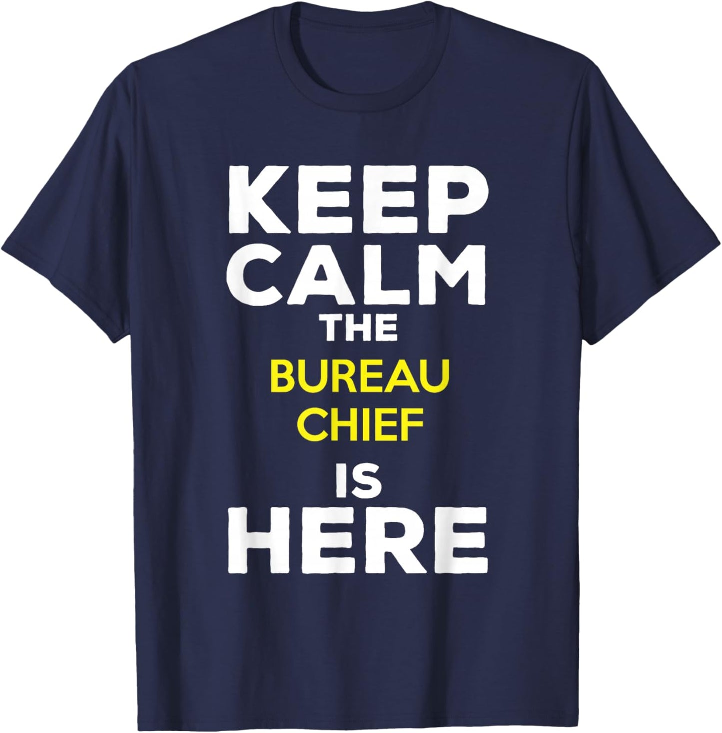 Keep Calm The Bureau Chief Is Here T-Shirt - T-Shirt | Navy