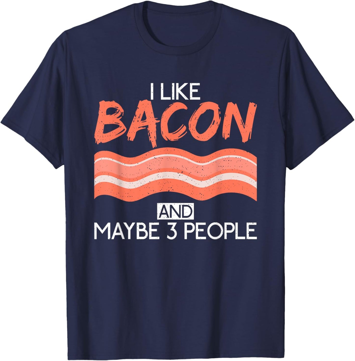 I like Bacon and maybe 3 People Bacon lover T-Shirt - T-Shirt | Navy