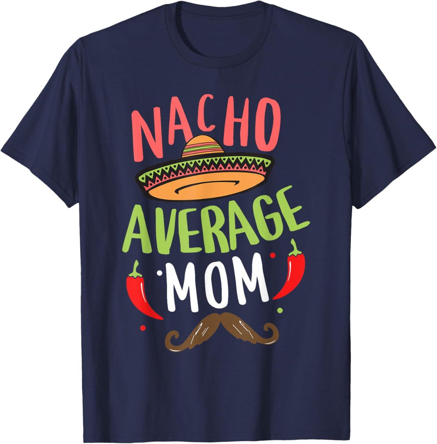 Nacho Average Mom Mexican Mustache Cinco de Mayo T-Shirt - T-Shirt | Navy