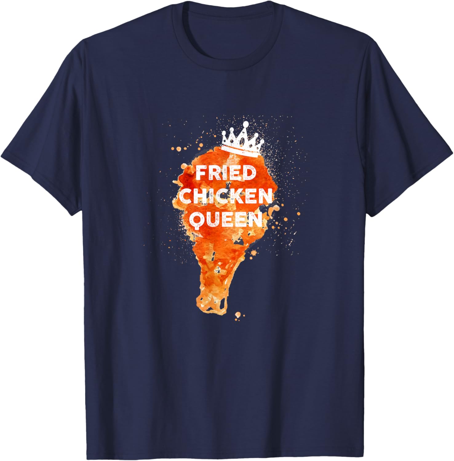 Funny Juicy And Crispy Fried Chicken Queen With Crown T-Shirt - T-Shirt | Navy