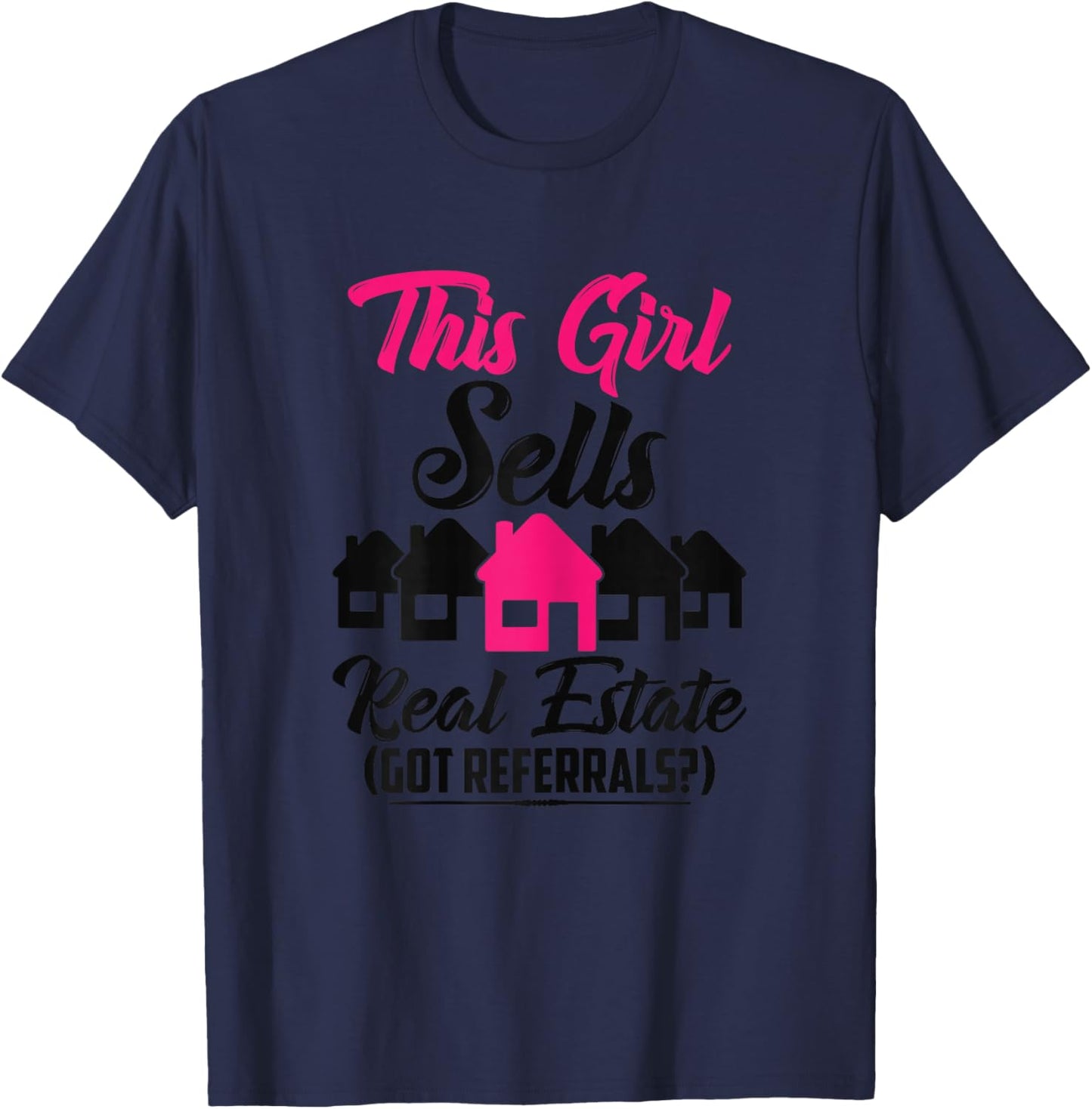 This Girl Sells Real Estate Got Referrals T-Shirt - T-Shirt | Navy
