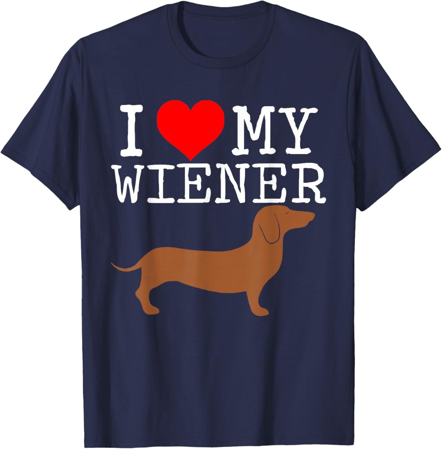 I love my Wiener funny Dachshund weiner dog Men Women T-Shirt - T-Shirt | Navy