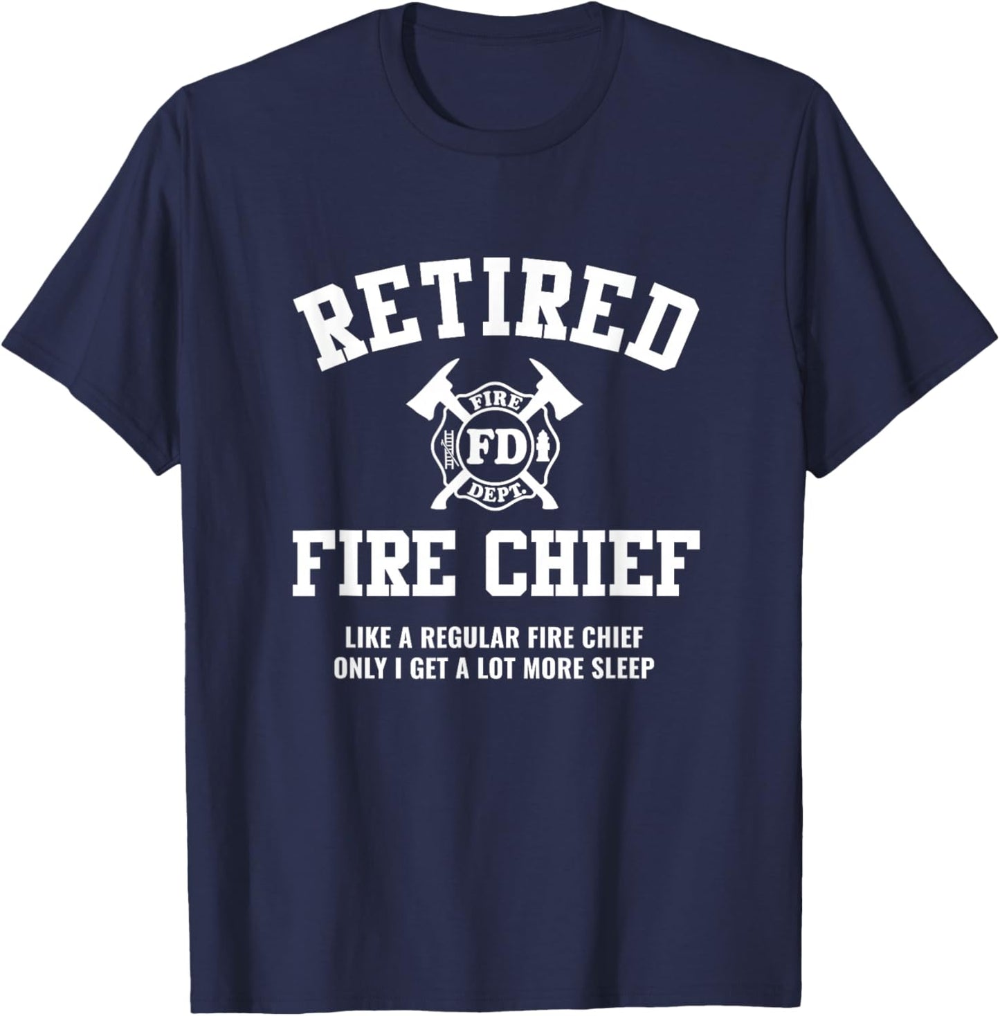 Firefighter Retirement Gifts Funny Retired Fire Chief T-Shirt - T-Shirt | Navy