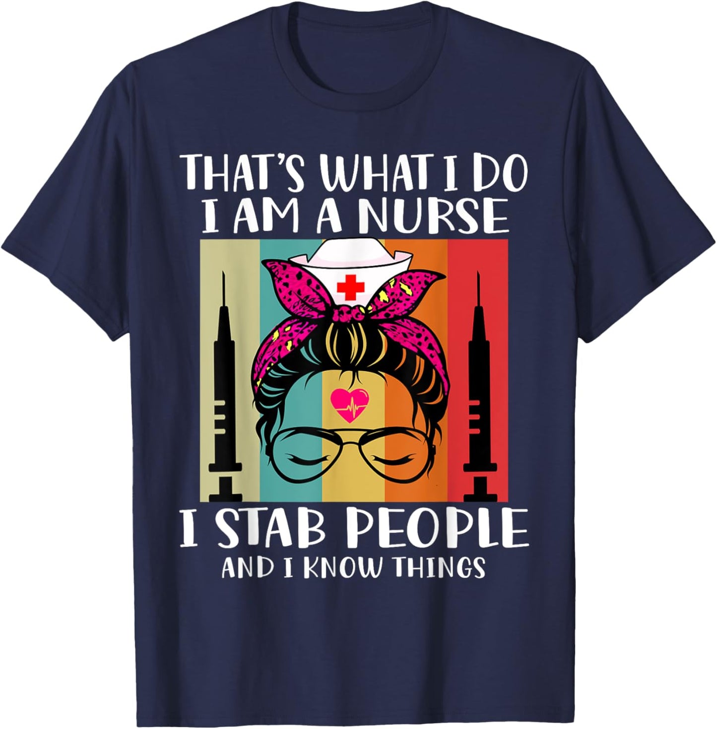 That's What I Do I Am A Nurse I Stab People I Knows Things T-Shirt - T-Shirt | Navy