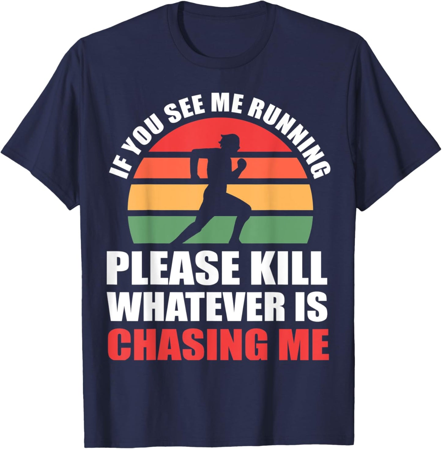If You See Me Running Please Kill Whatever Is Chasing Me T-Shirt - T-Shirt | Navy