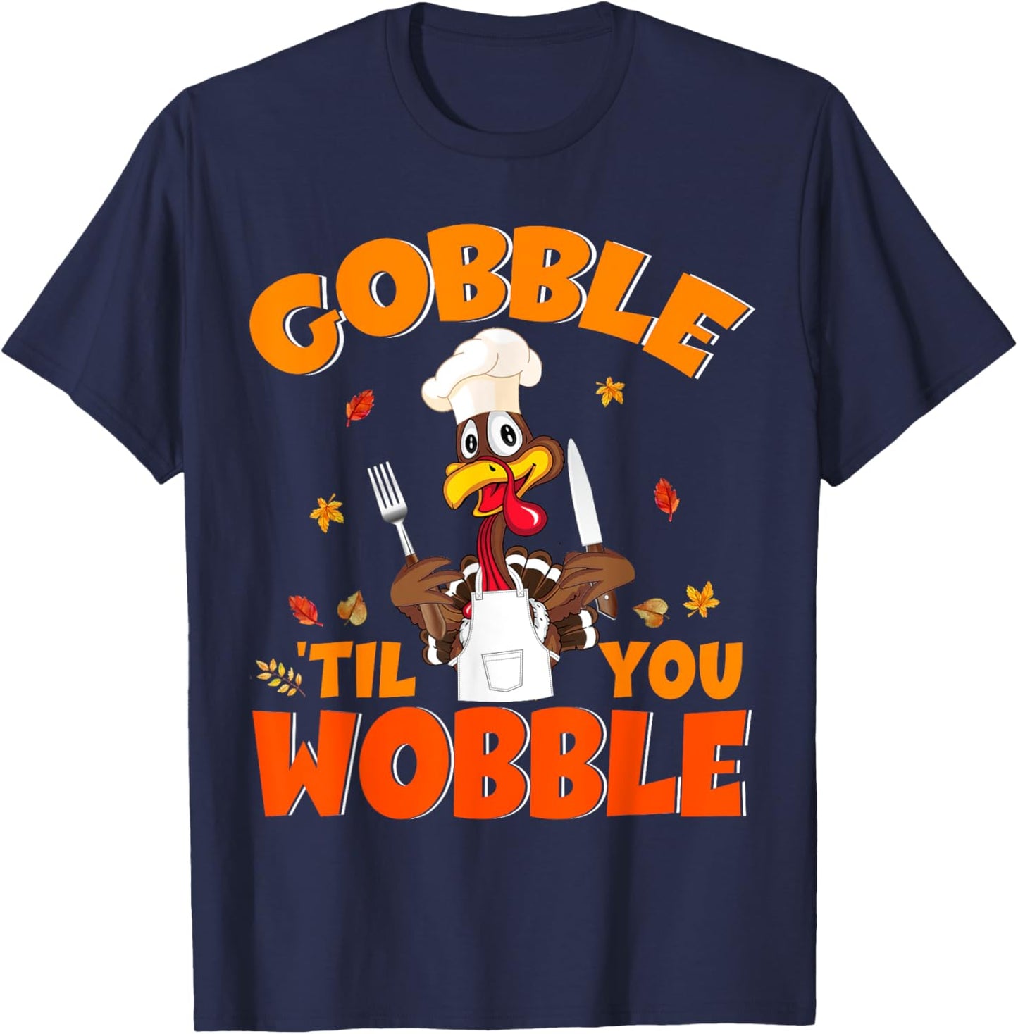 Gobble Til You Wobble Turkey Lunch Lady Chef Thanksgiving T-Shirt - T-Shirt | Navy