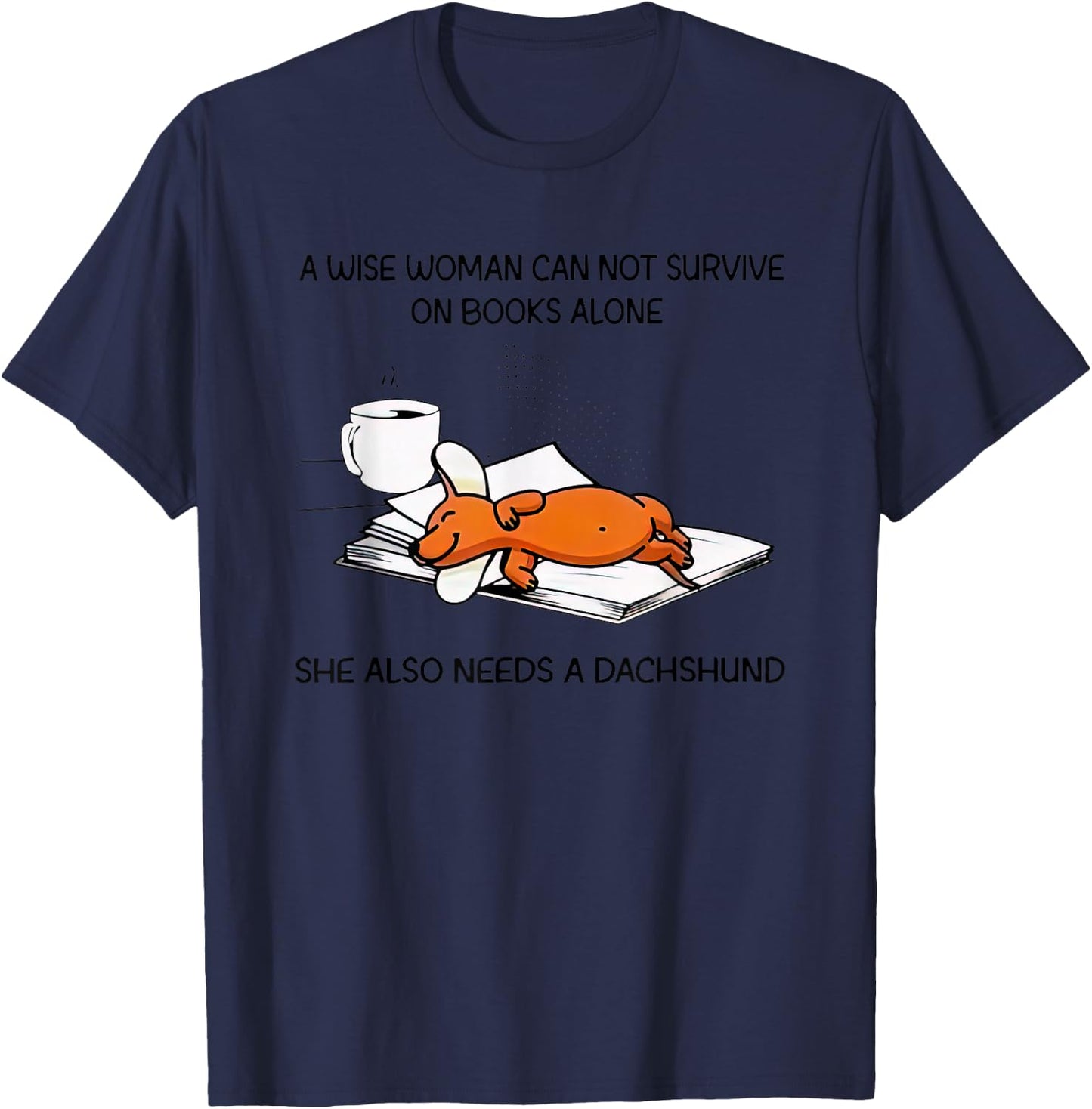 A Wise Woman Cannot Survive On Books Alone Needs A Dachshund T-Shirt - T-Shirt | Navy