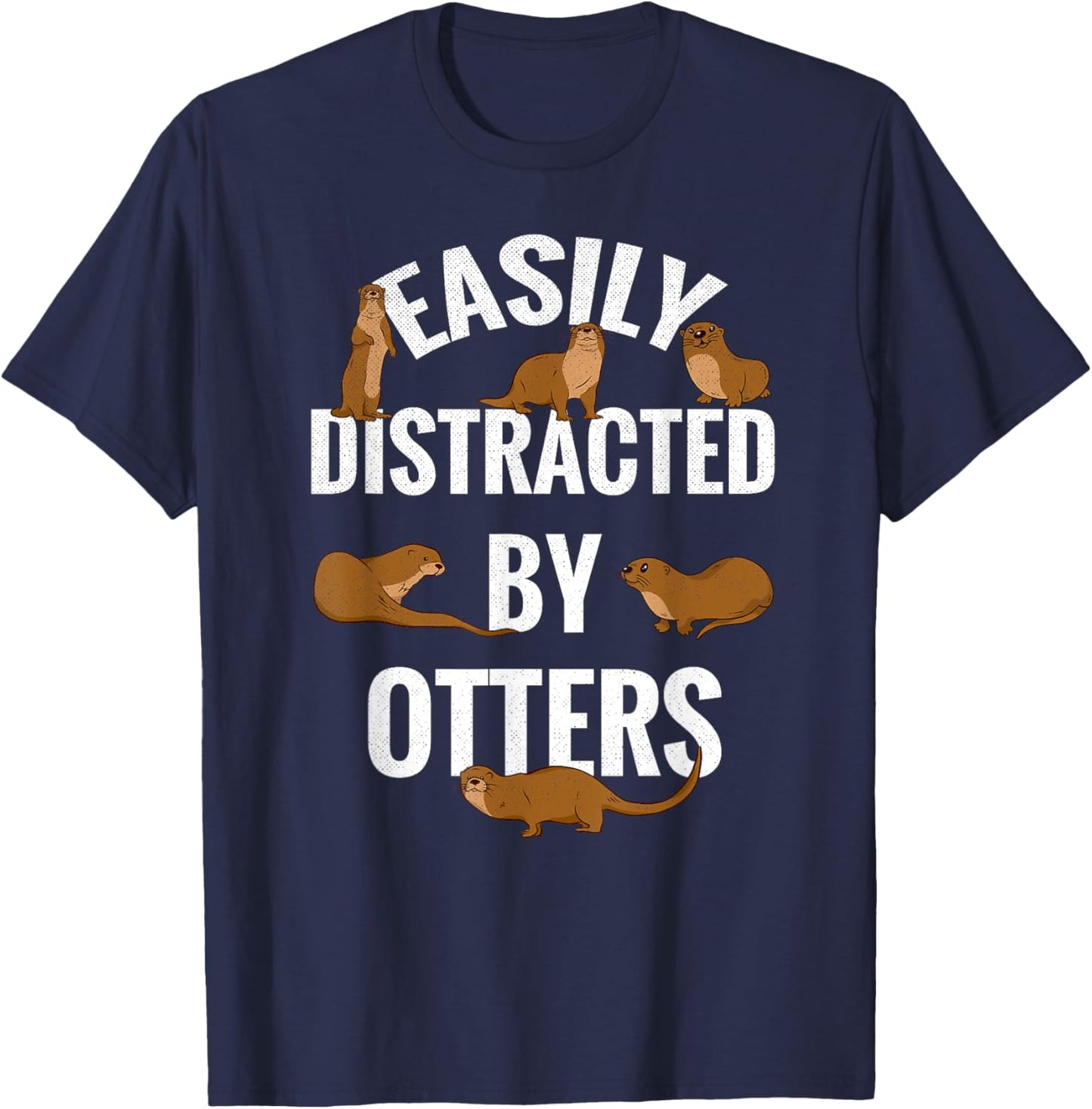 Easily Distracted By Otters Loves Otters Funny Otter T-Shirt - T-Shirt | Navy