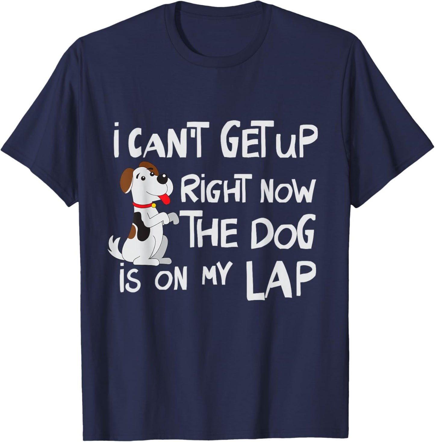 I Can’t Get Up Right Now The Dog Is On My Lap Dog Lovers T-Shirt - T-Shirt | Navy