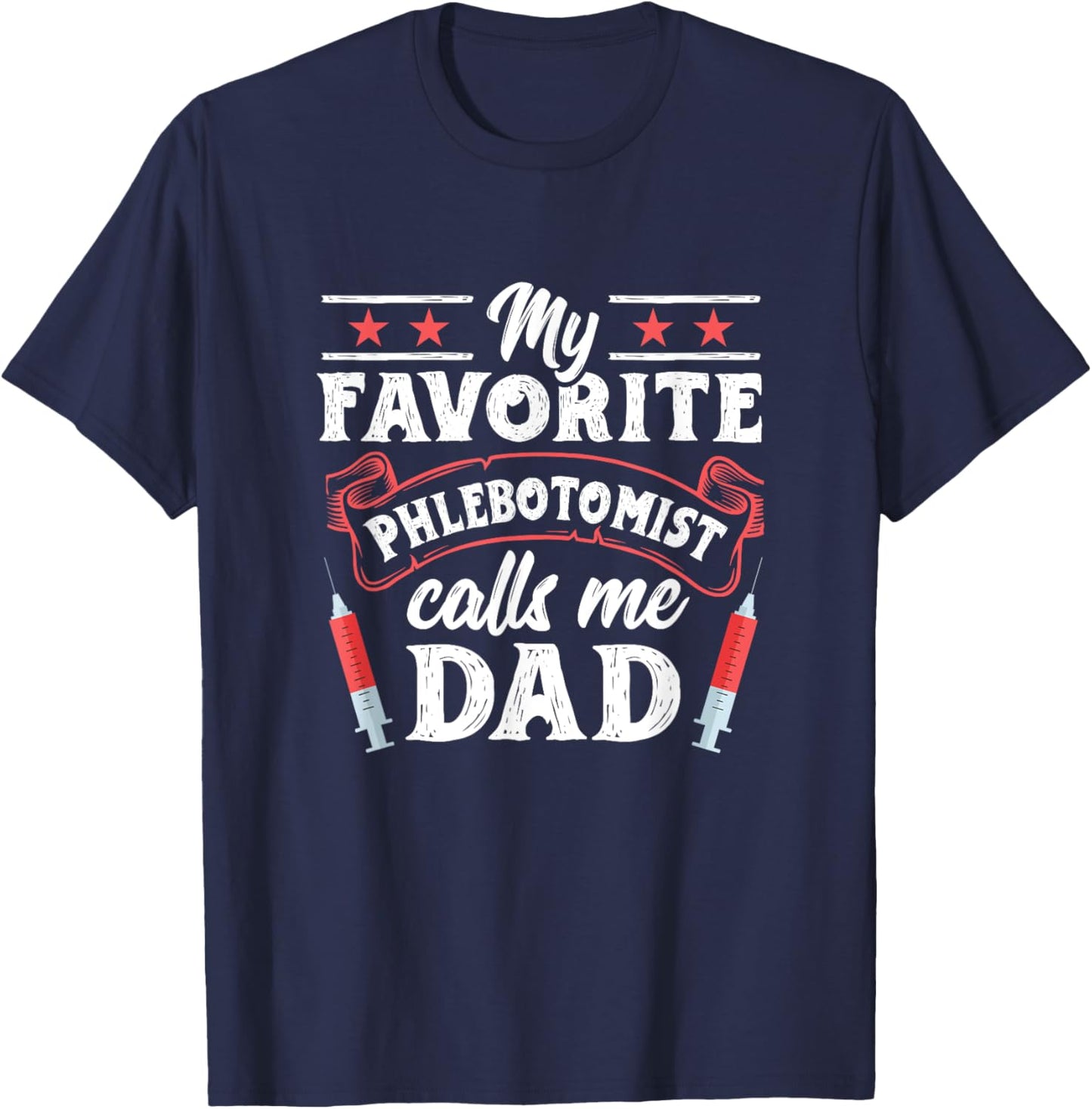 Favorite Phlebotomist Dad Father Phlebotomy Technician T-Shirt - T-Shirt | Navy