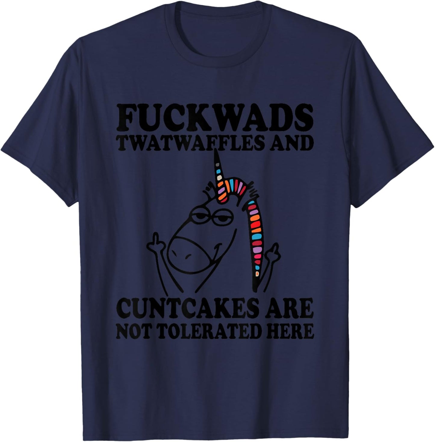 F_ckwads Twatwaffles And Cuntcakes Are Not Tolerated Here T-Shirt - T-Shirt | Navy