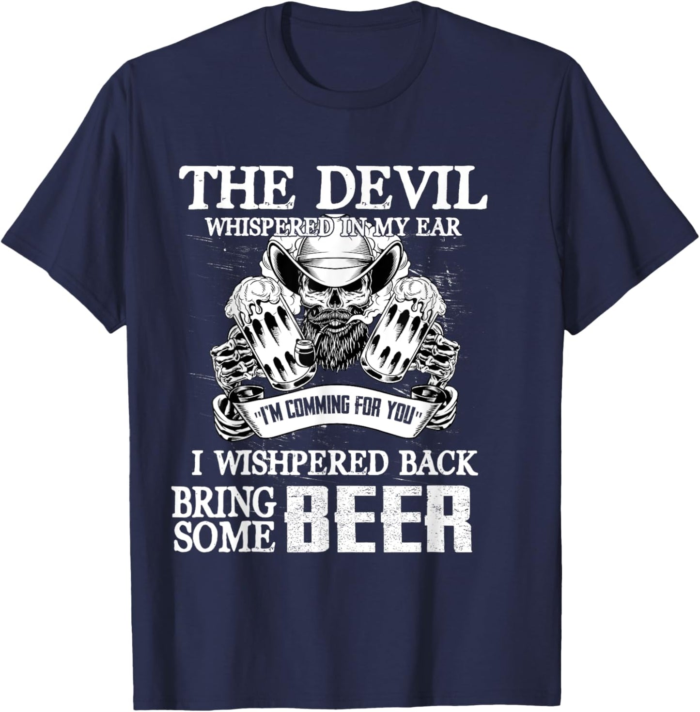 The Devil Whispered In Ear I Whispered Back Bring Some Beer T-Shirt - T-Shirt | Navy