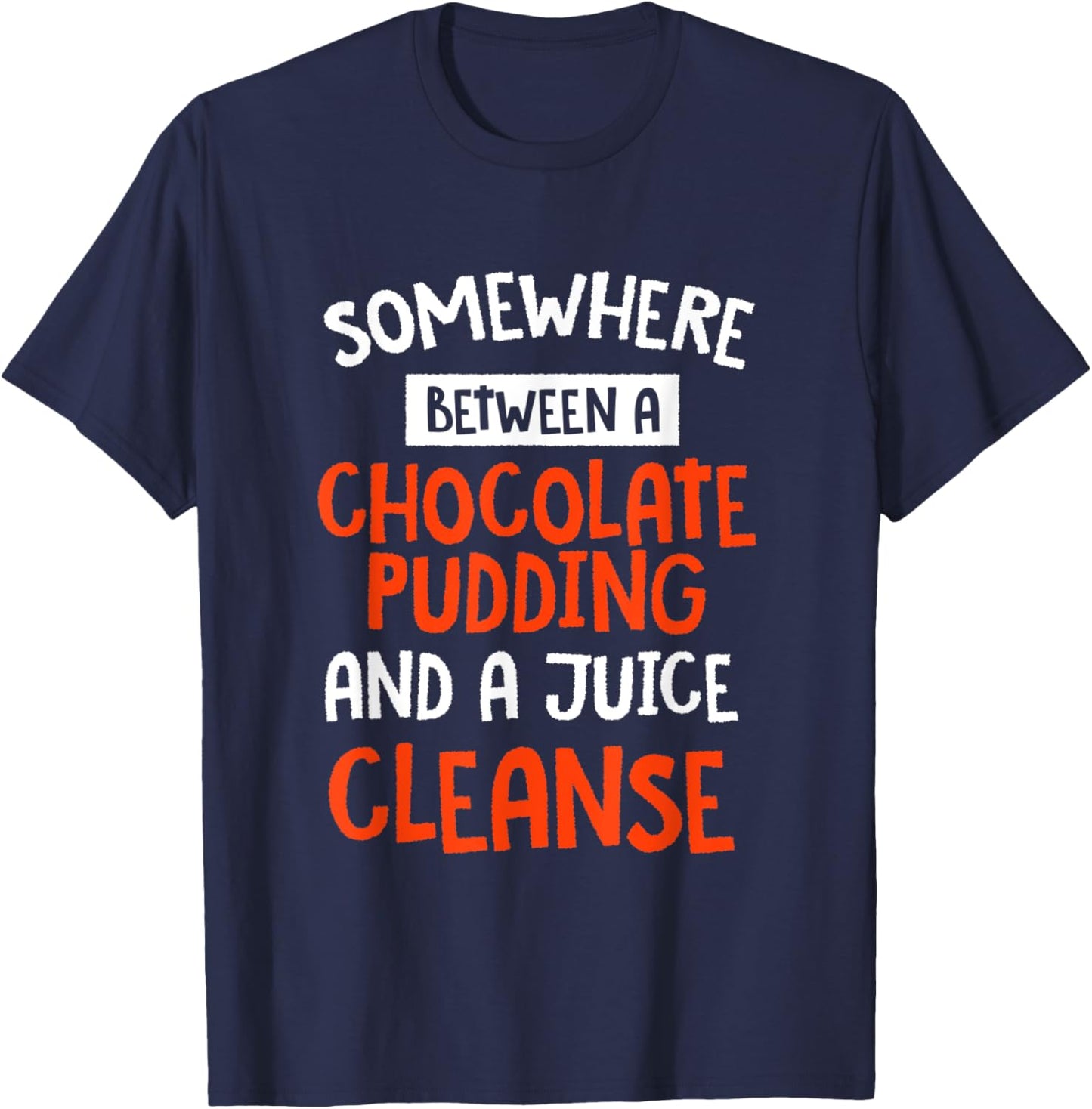 Funny Chocolate Pudding and a Juice Cleanse Foodie T-Shirt - T-Shirt | Navy